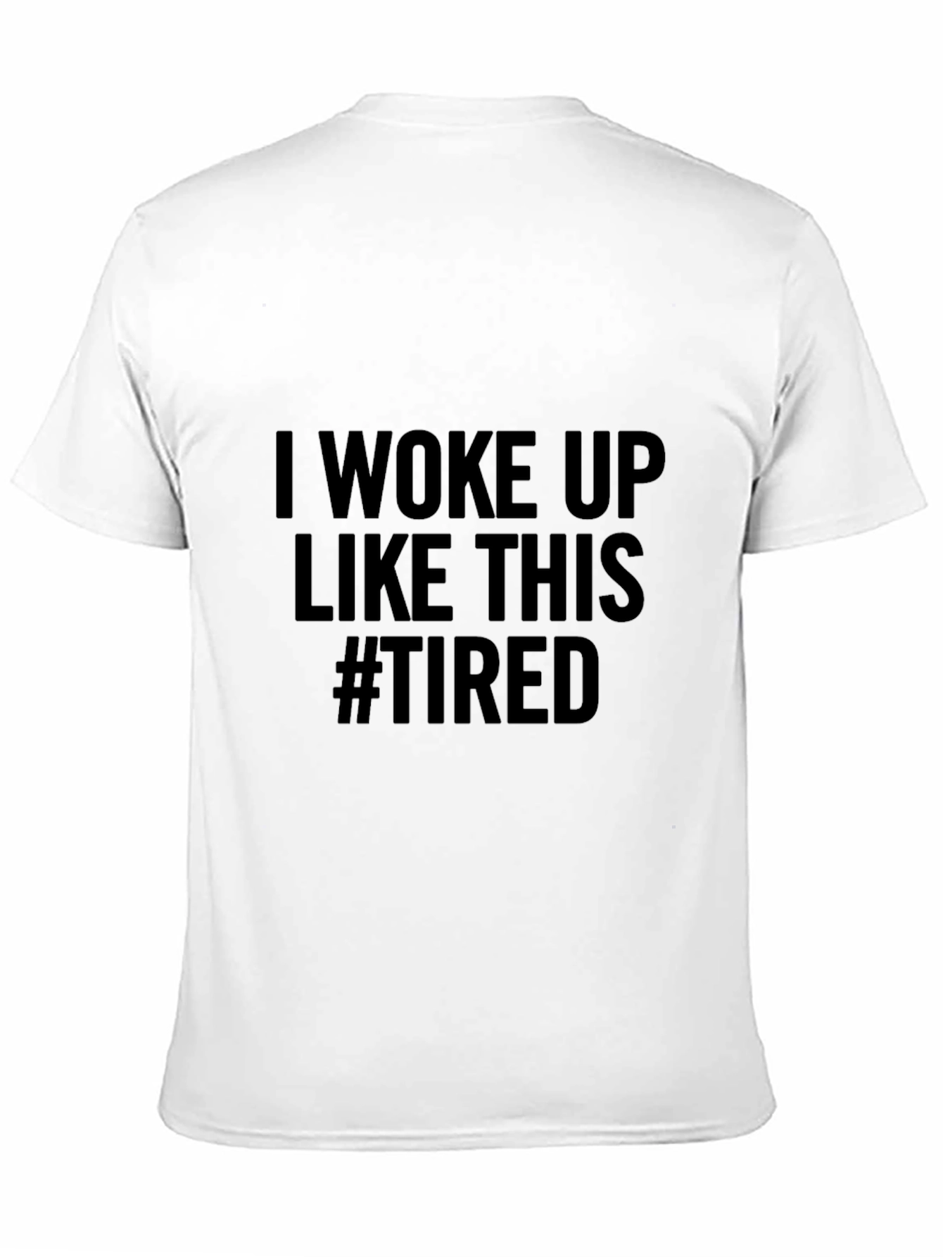 I Woke Up Like This #Tired Black T-Shirt