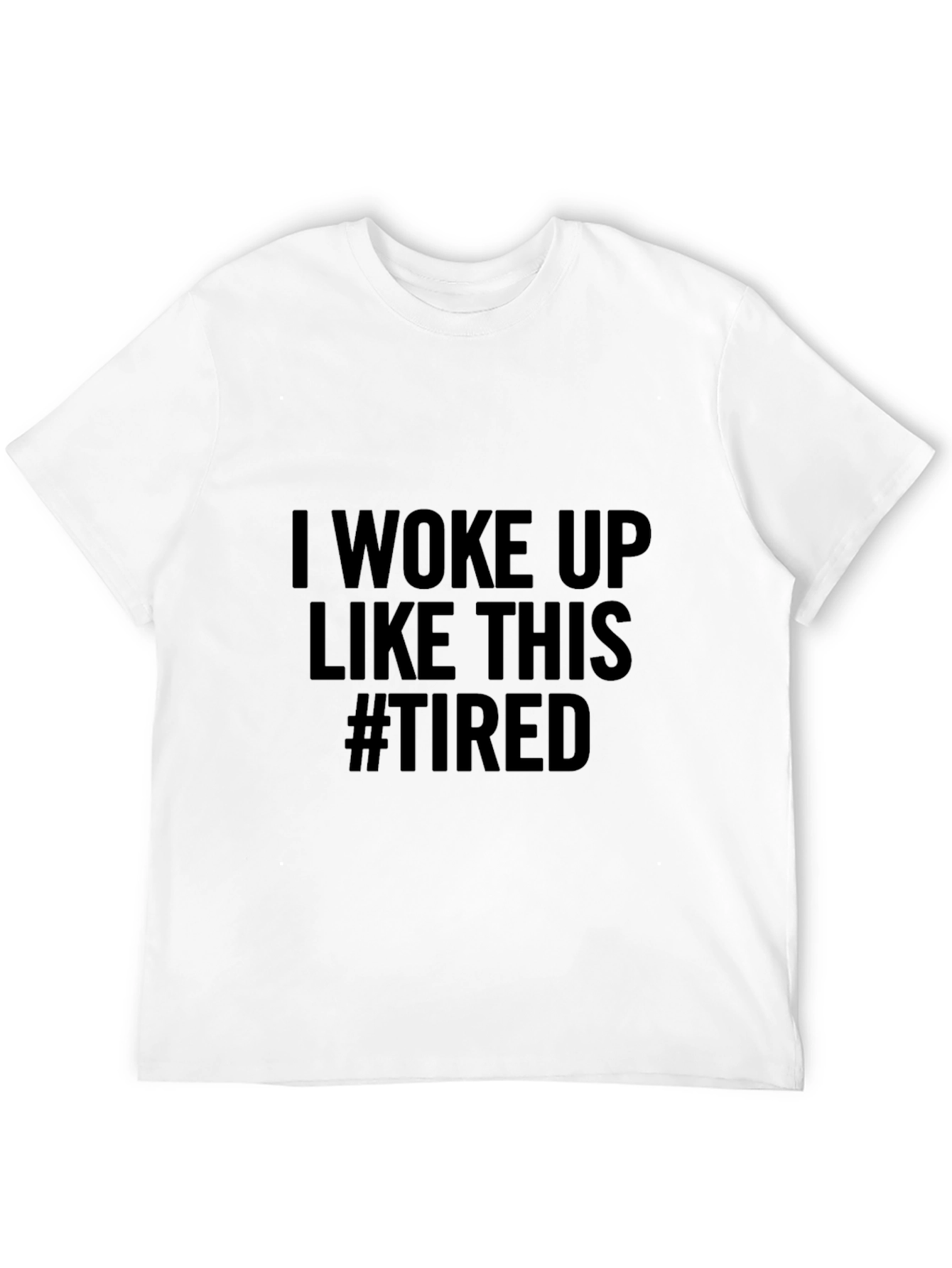 I Woke Up Like This #Tired Black T-Shirt