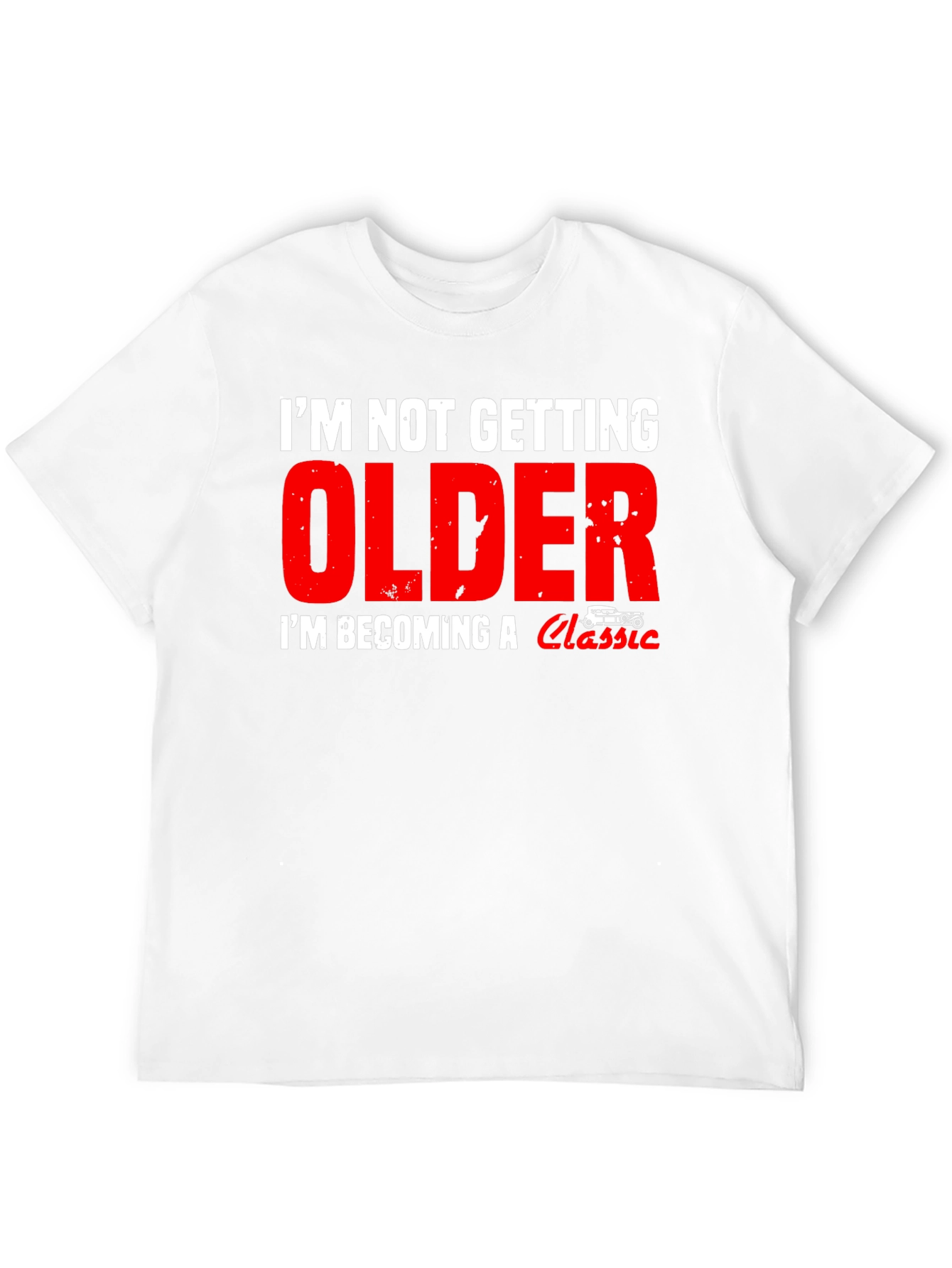 Im Not Getting Older Classic Car T-Shirt