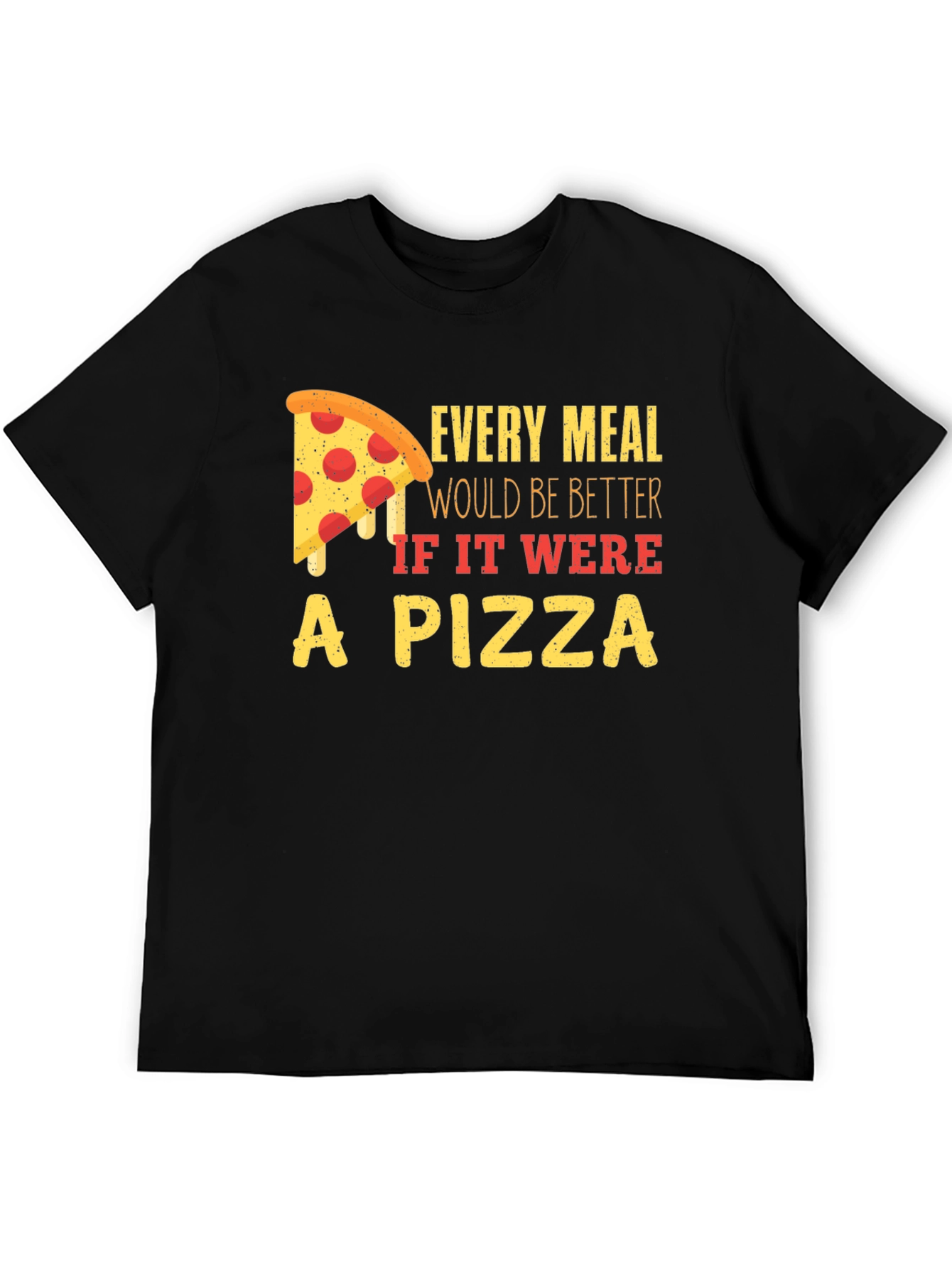 Pizza Lover T-Shirt - Every Meal Better!