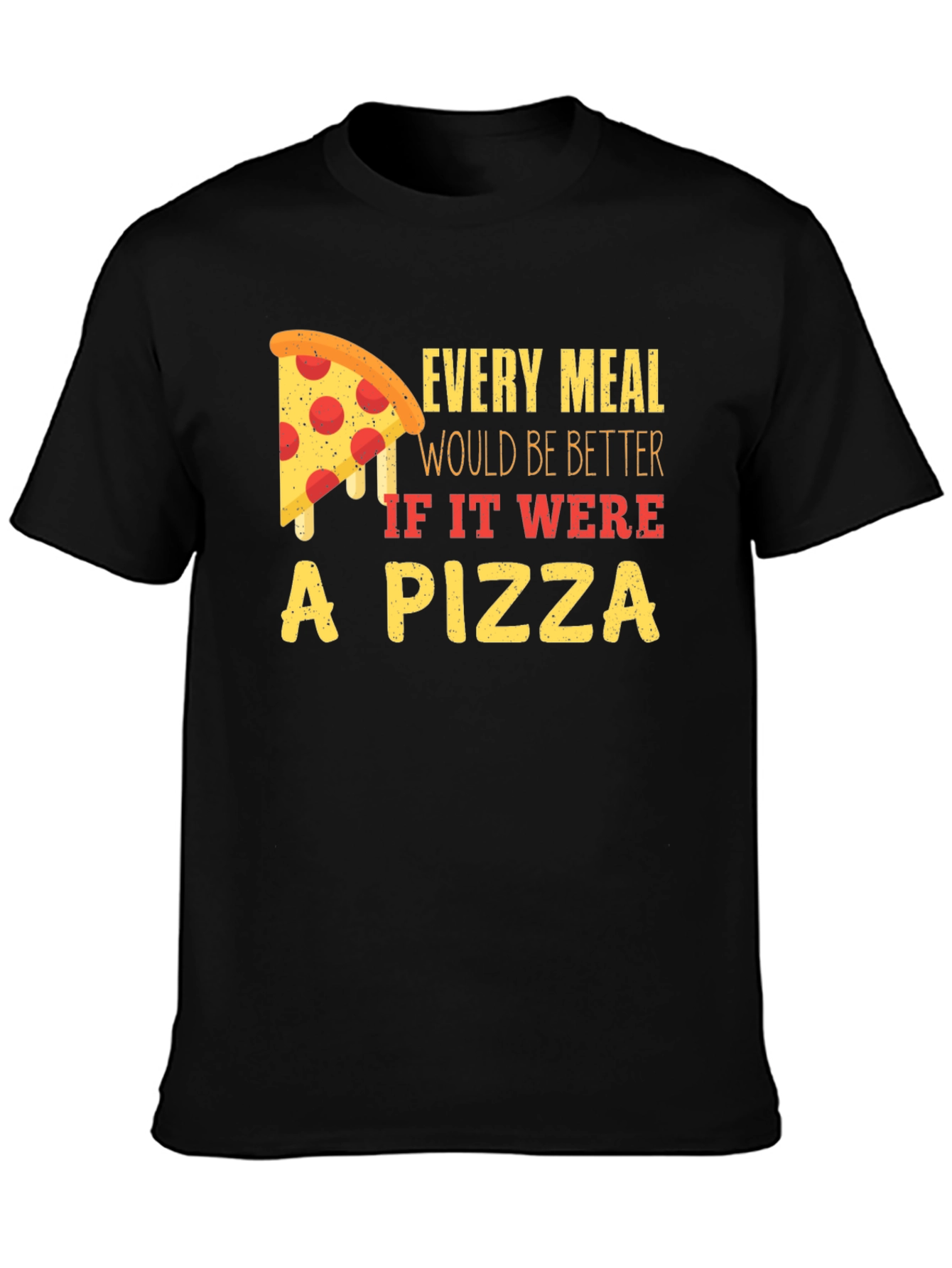 Pizza Lover T-Shirt - Every Meal Better!