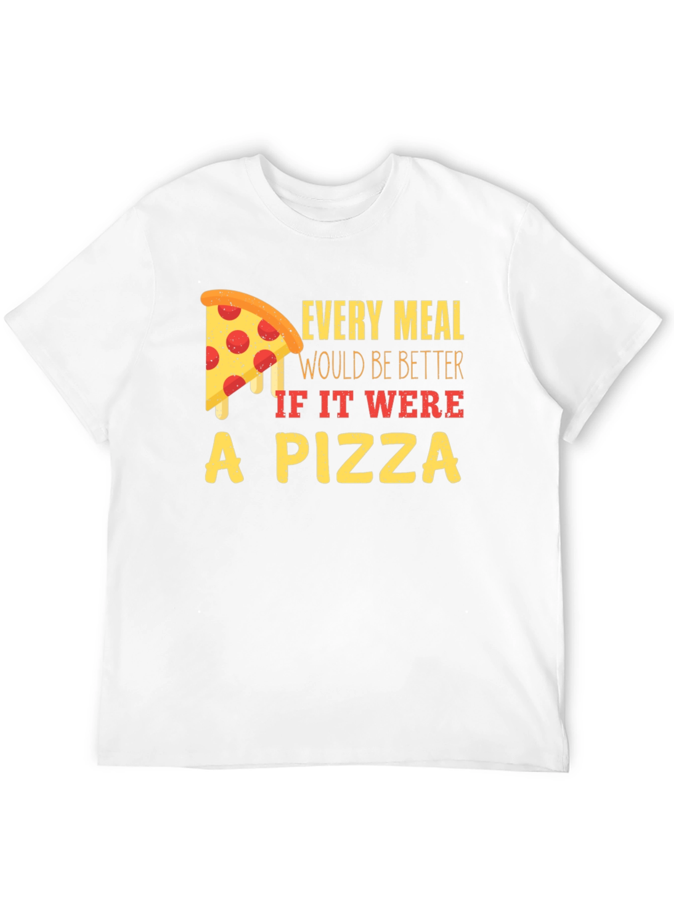 Pizza Lover T-Shirt - Every Meal Better!