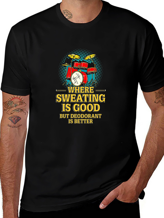 Drummer Humor T-Shirt: Sweating is Good Deodorant is Better
