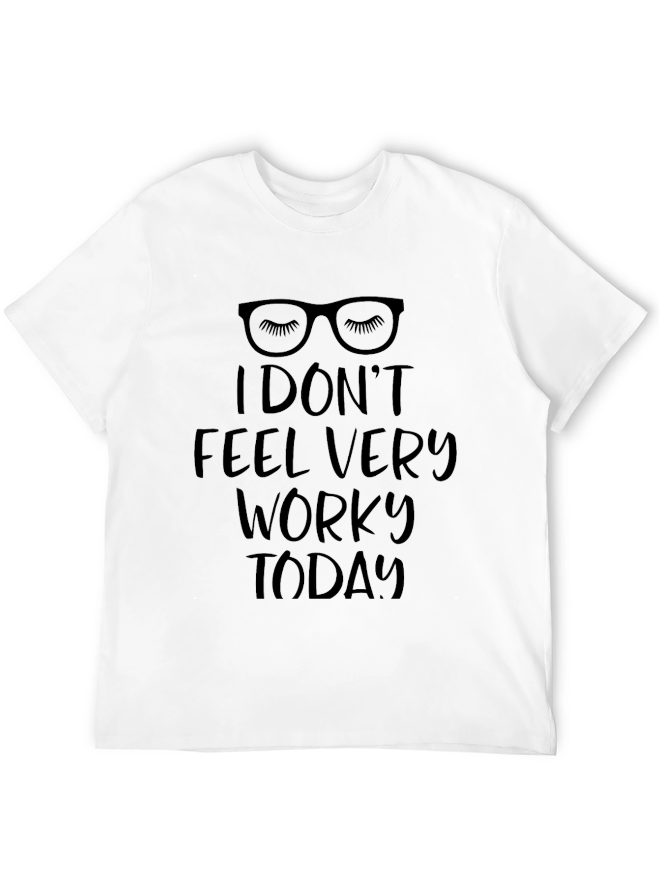Funny I Dont Feel Very Worky Today T-Shirt