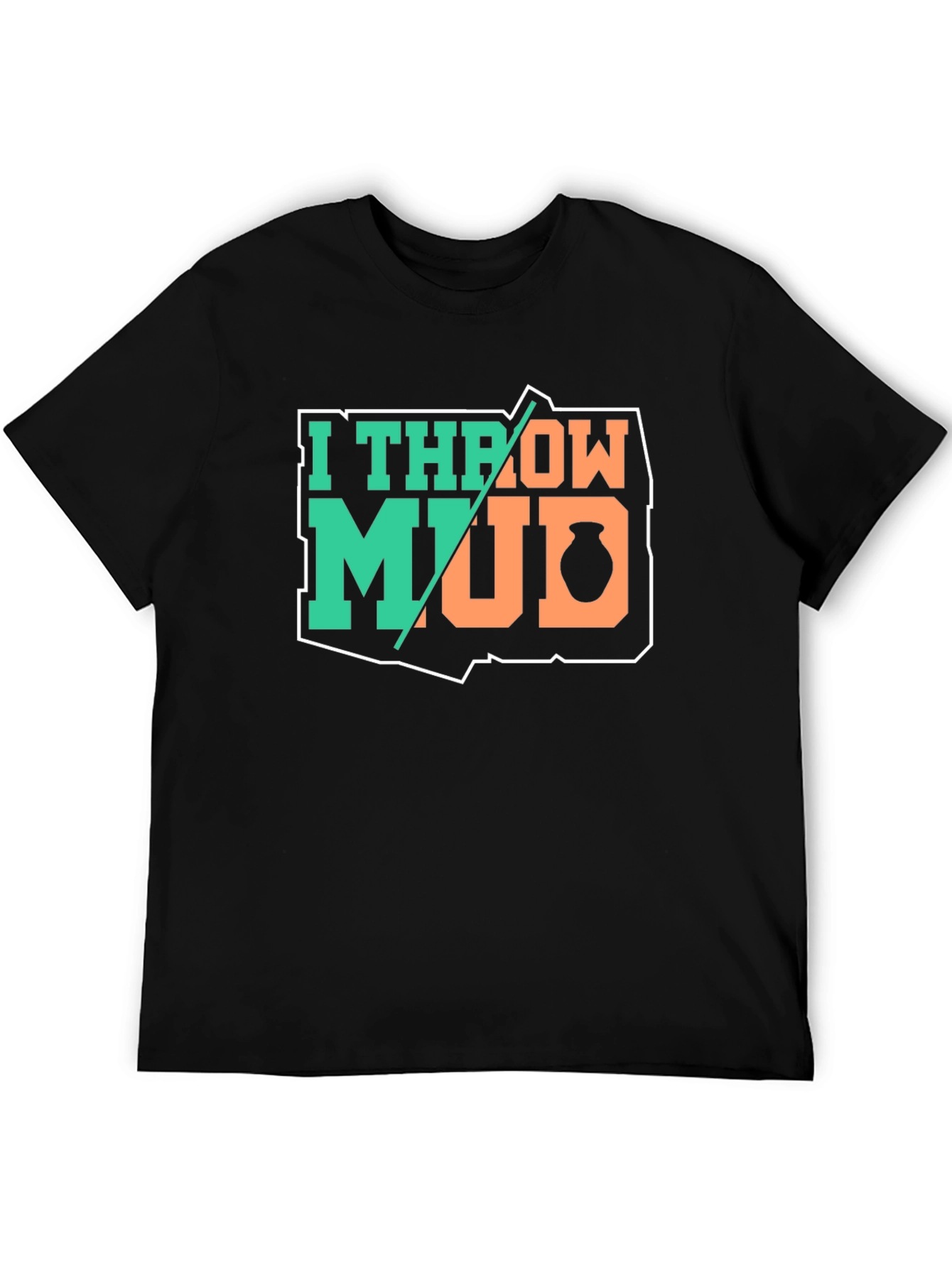 I Throw Mud Pottery T-Shirt