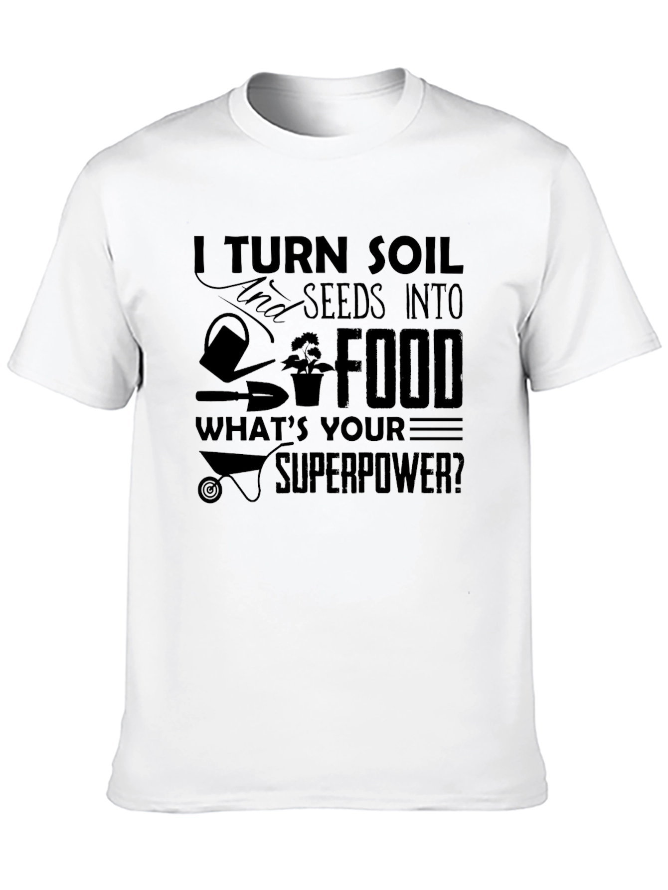 Gardeners Superpower Tee - Turn Soil Into Food!
