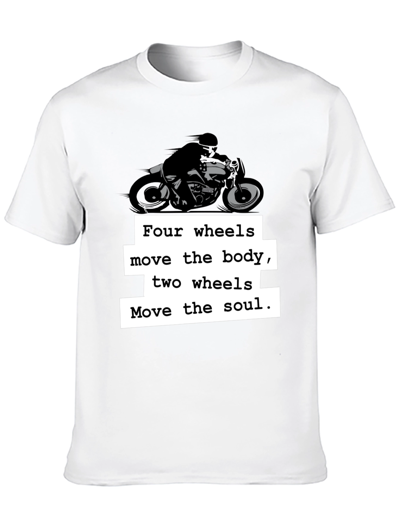Motorcycle T-Shirt: Four Wheels Move the Body
