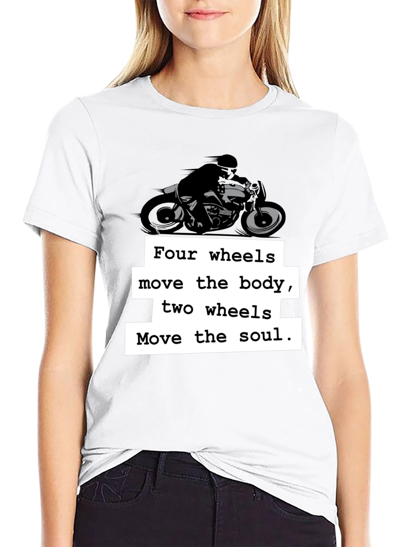 Motorcycle T-Shirt: Four Wheels Move the Body