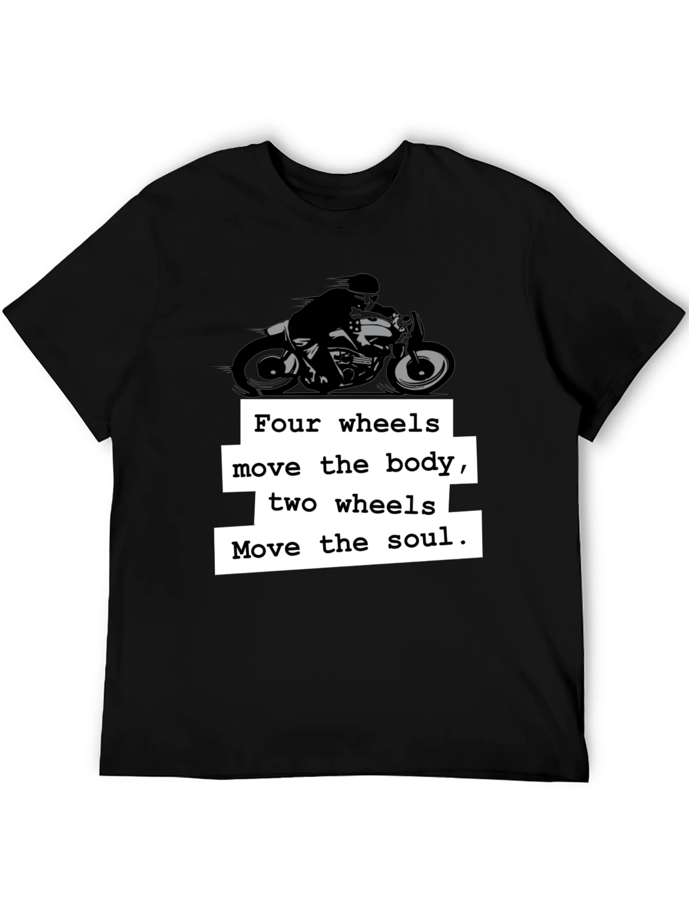Motorcycle T-Shirt: Four Wheels Move the Body