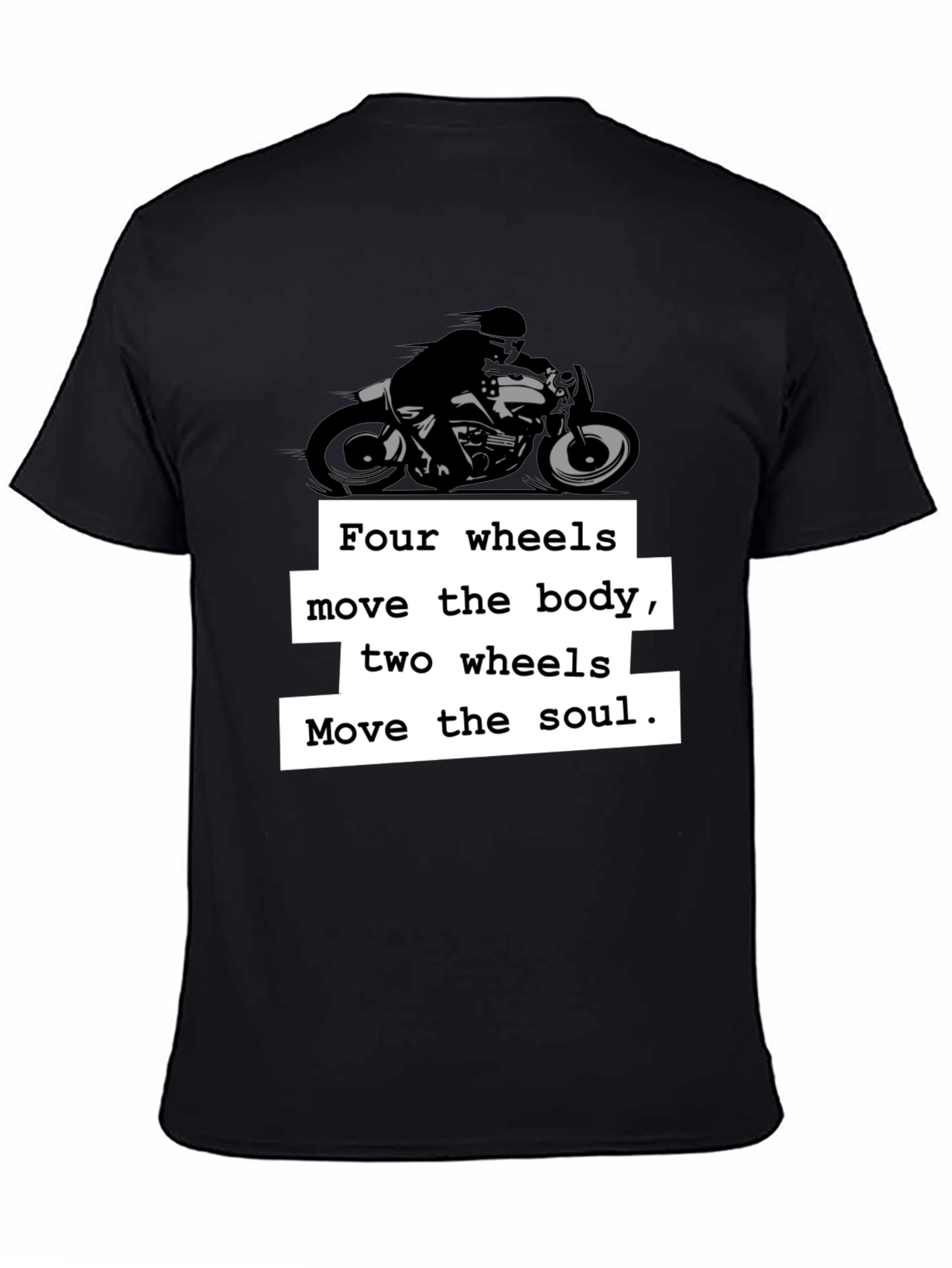 Motorcycle T-Shirt: Four Wheels Move the Body