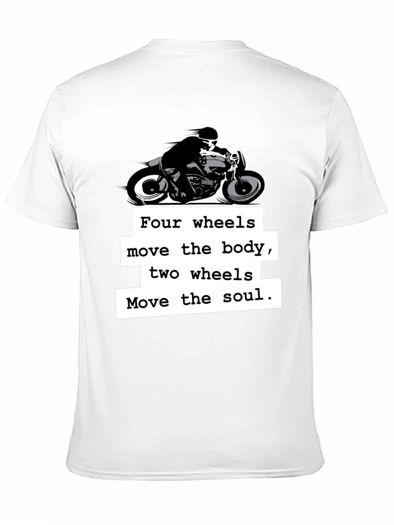Motorcycle T-Shirt: Four Wheels Move the Body