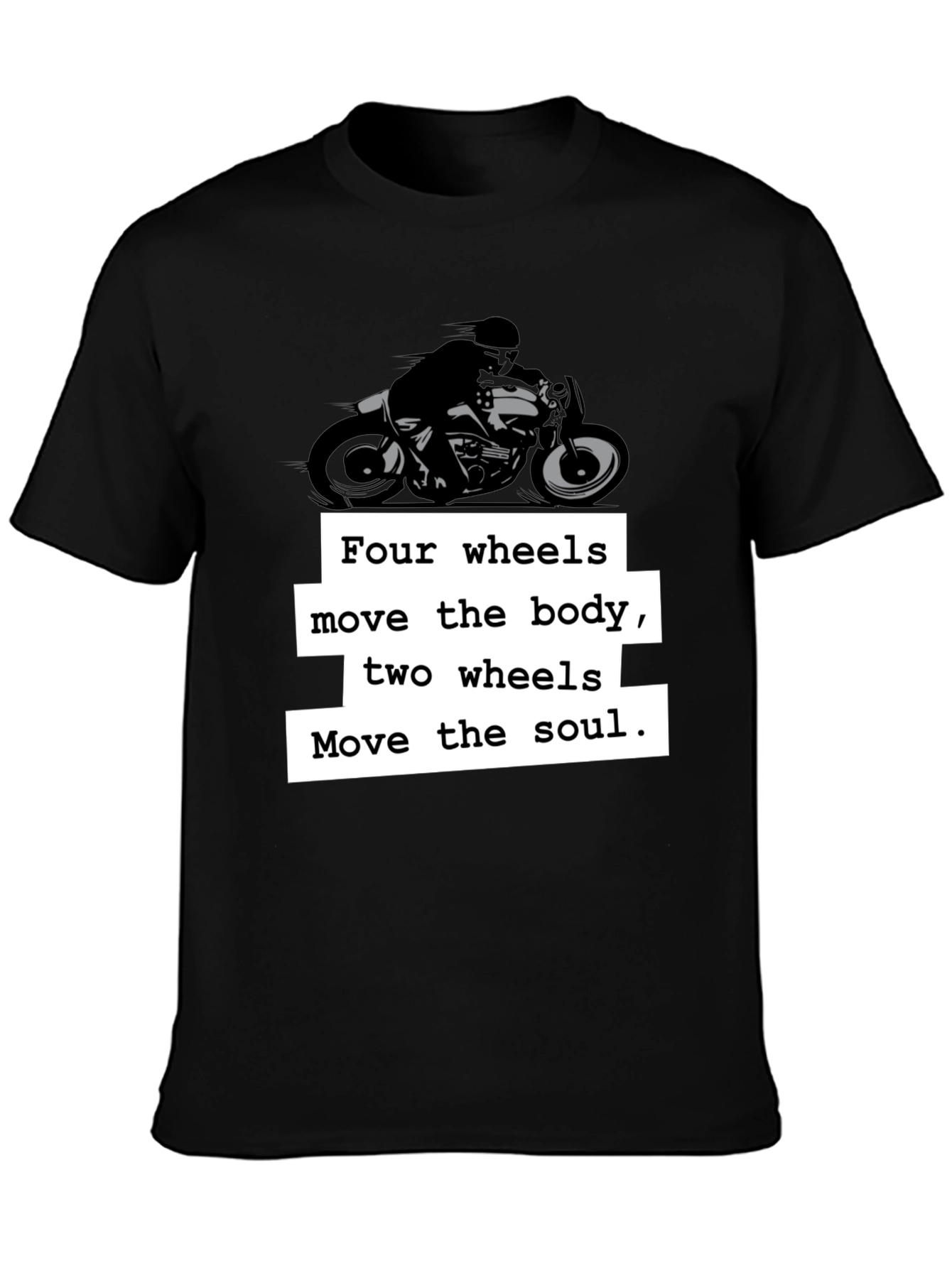 Motorcycle T-Shirt: Four Wheels Move the Body