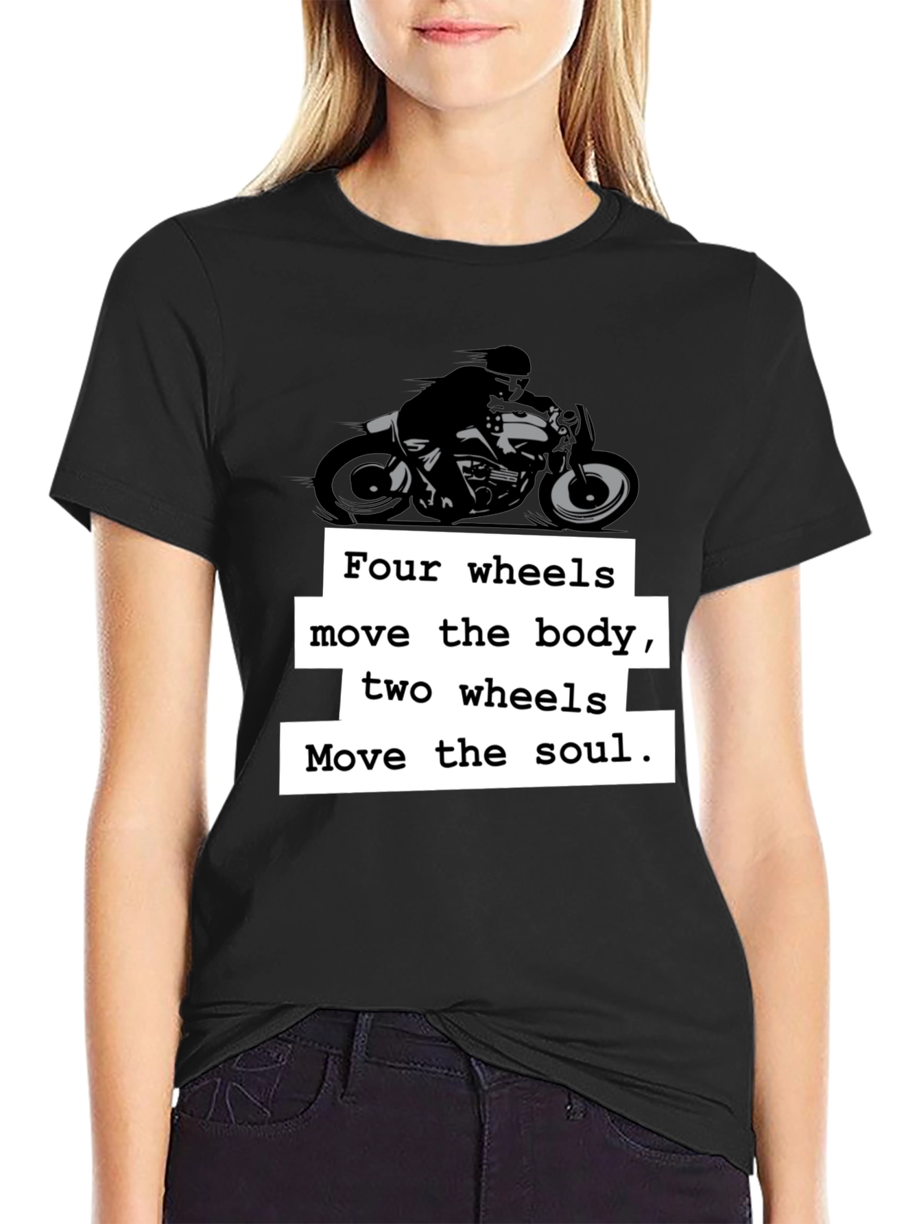 Motorcycle T-Shirt: Four Wheels Move the Body
