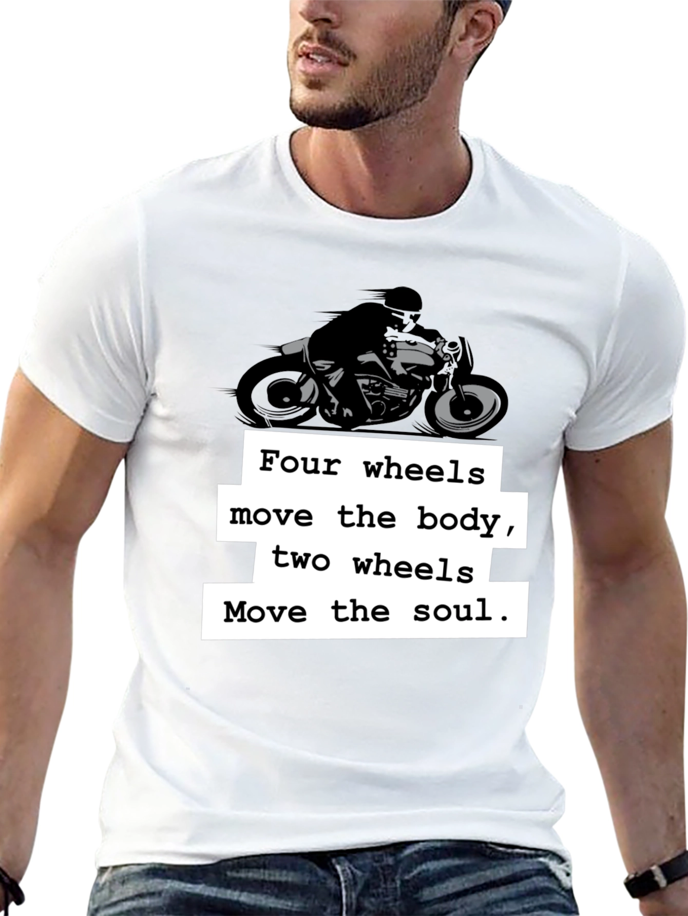 Motorcycle T-Shirt: Four Wheels Move the Body
