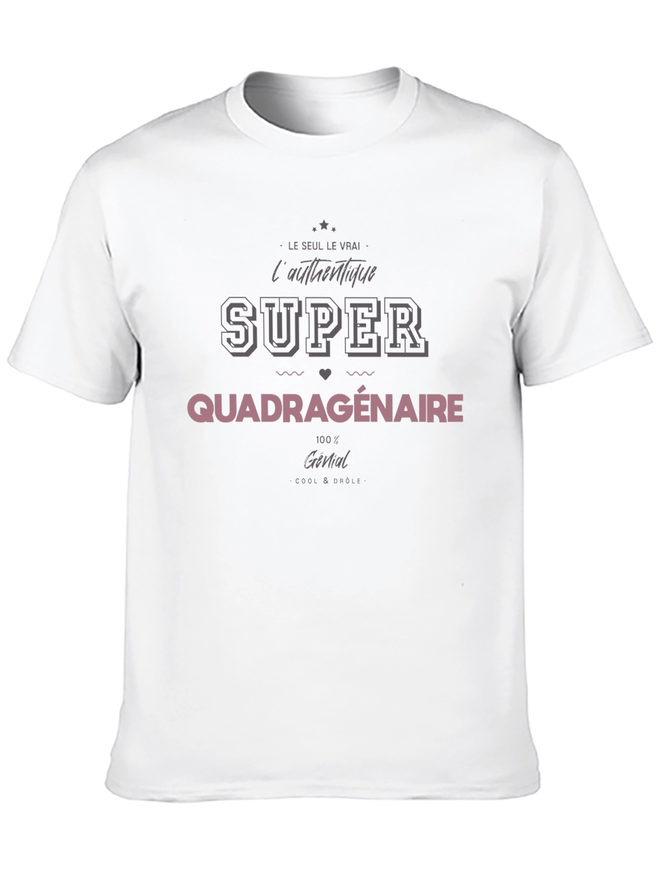 Super Quadragenaire T-Shirt - Cool & Drôle