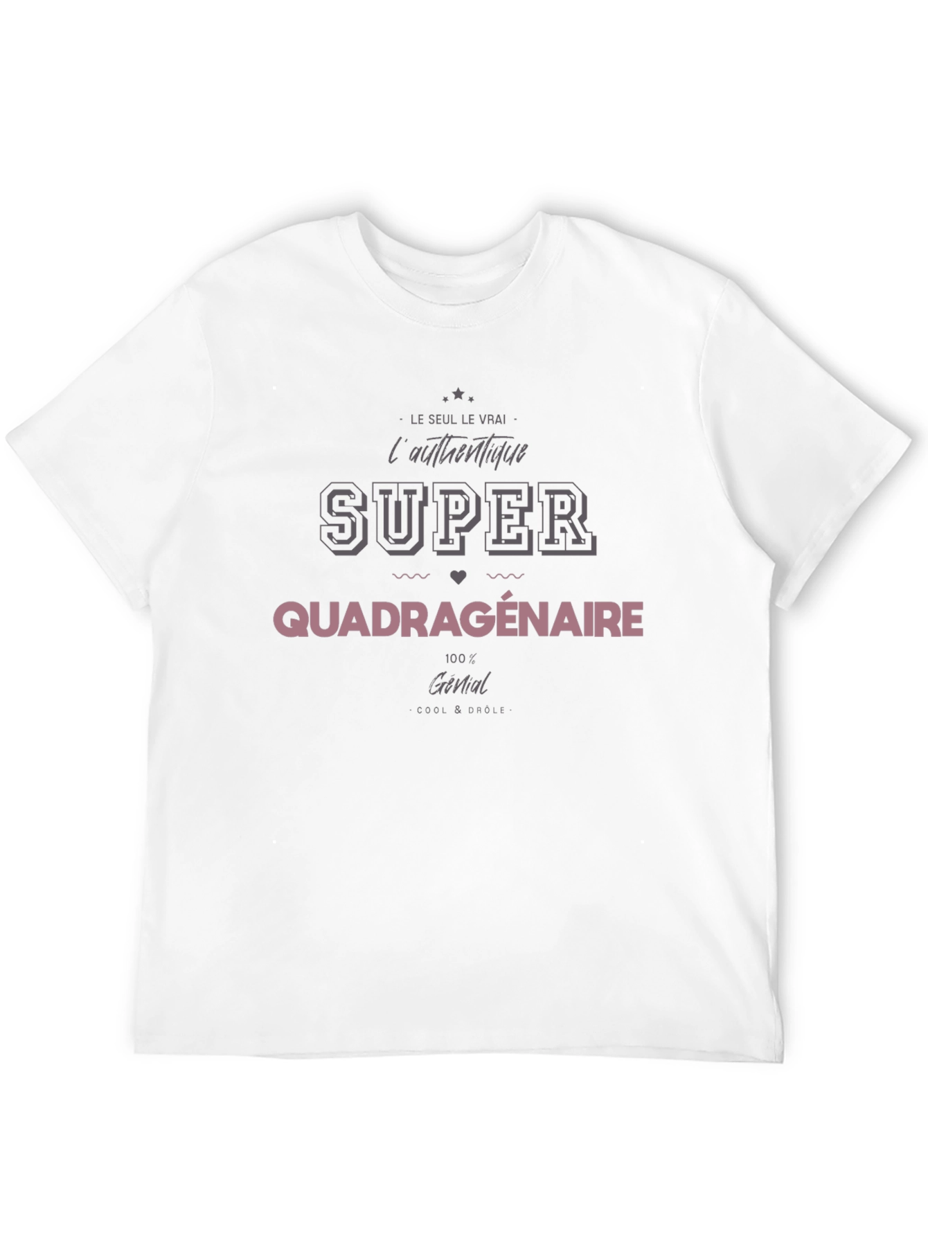 Super Quadragenaire T-Shirt - Cool & Drôle