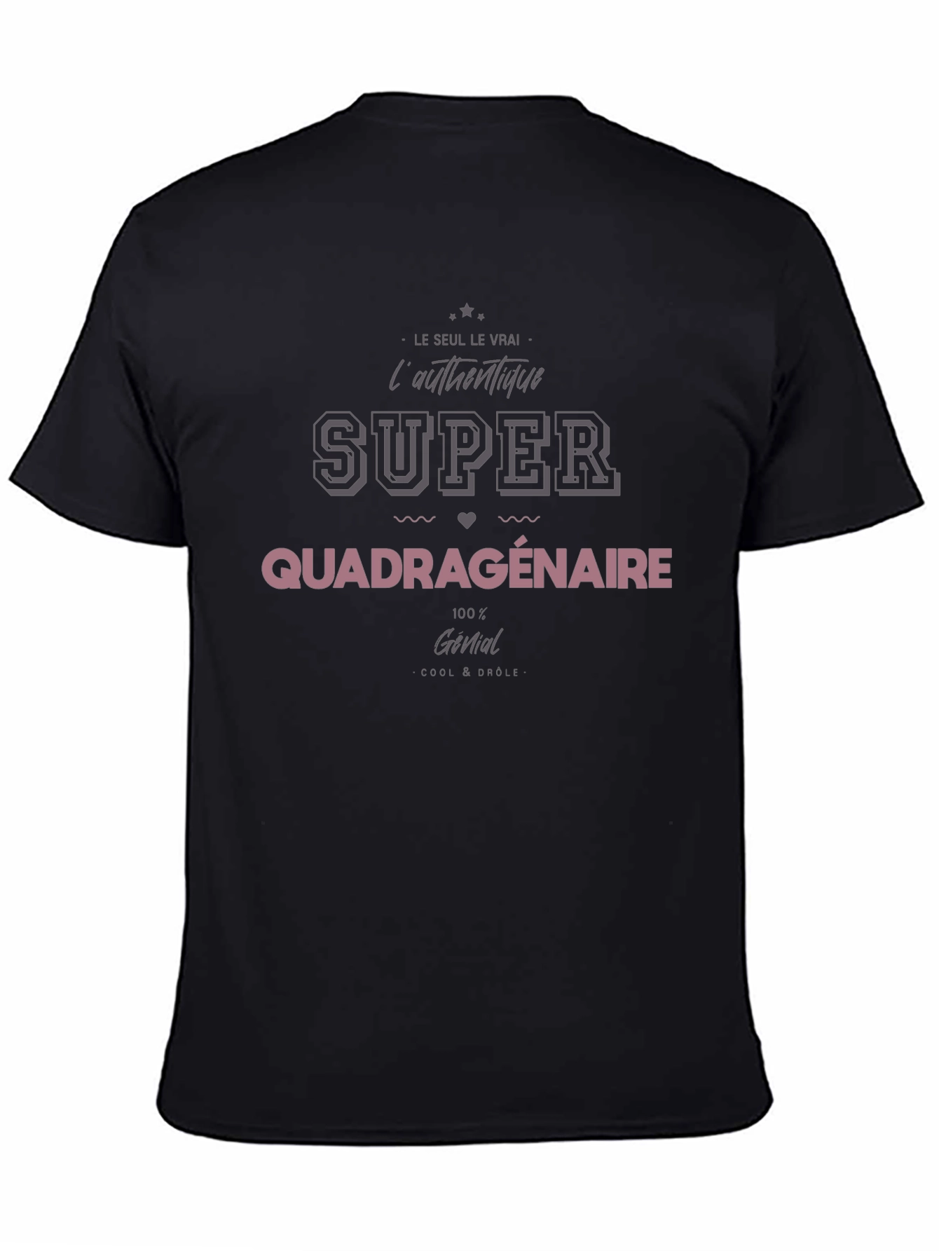 Super Quadragenaire T-Shirt - Cool & Drôle