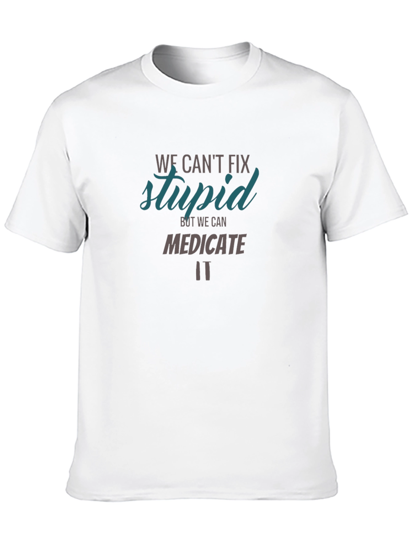 Funny Graphic T-Shirt - We Cant Fix Stupid