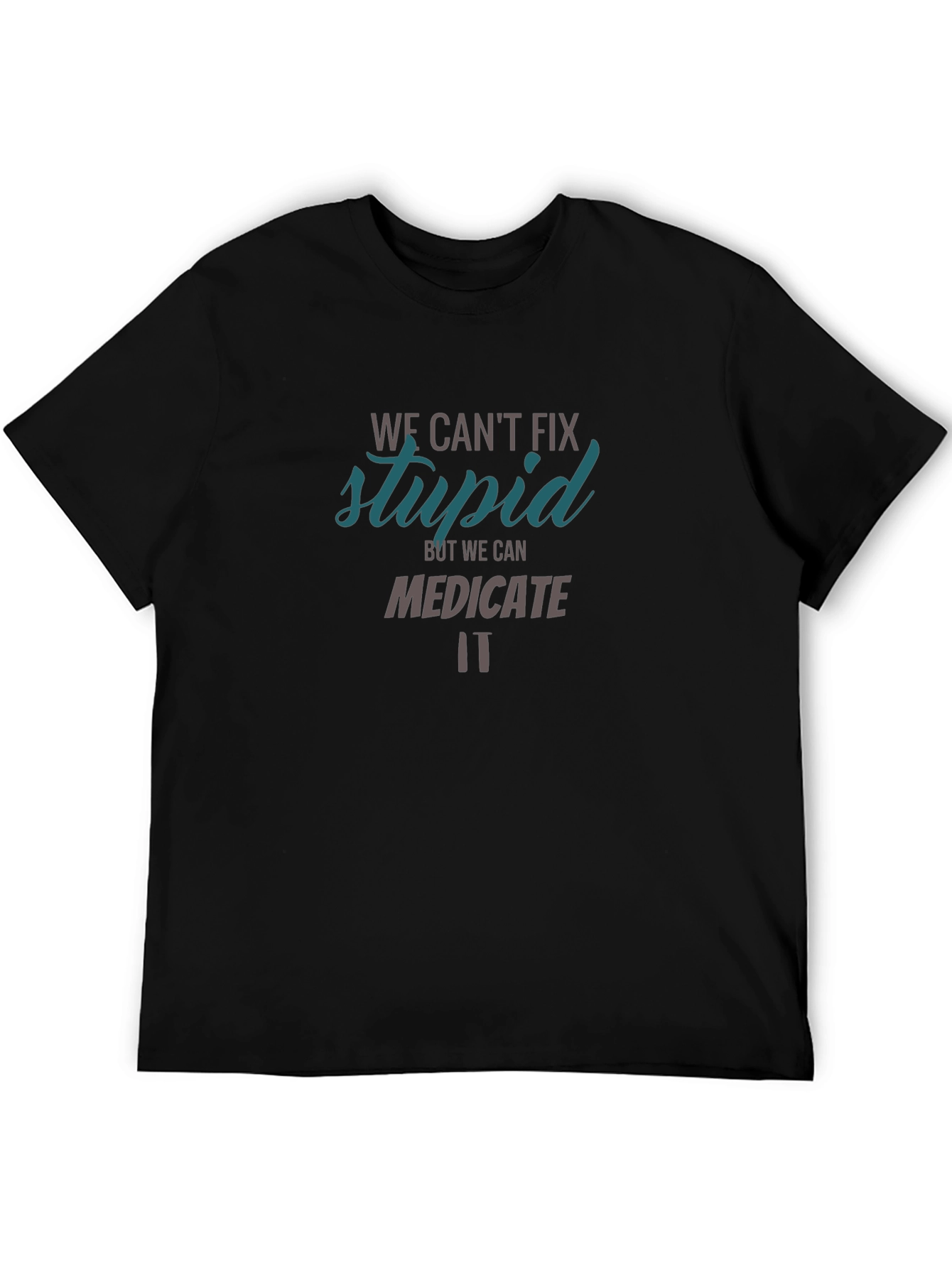 Funny Graphic T-Shirt - We Cant Fix Stupid