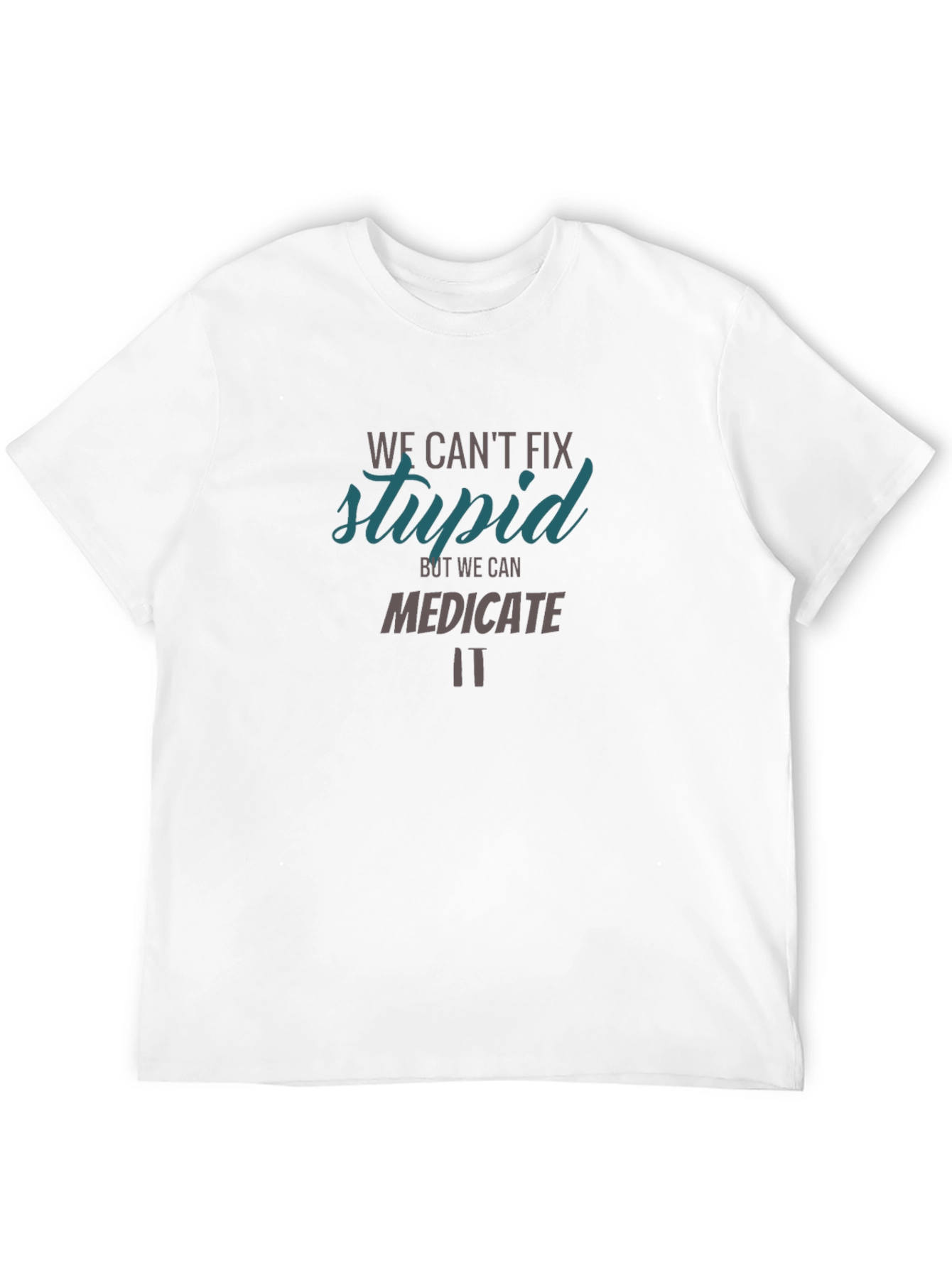 Funny Graphic T-Shirt - We Cant Fix Stupid