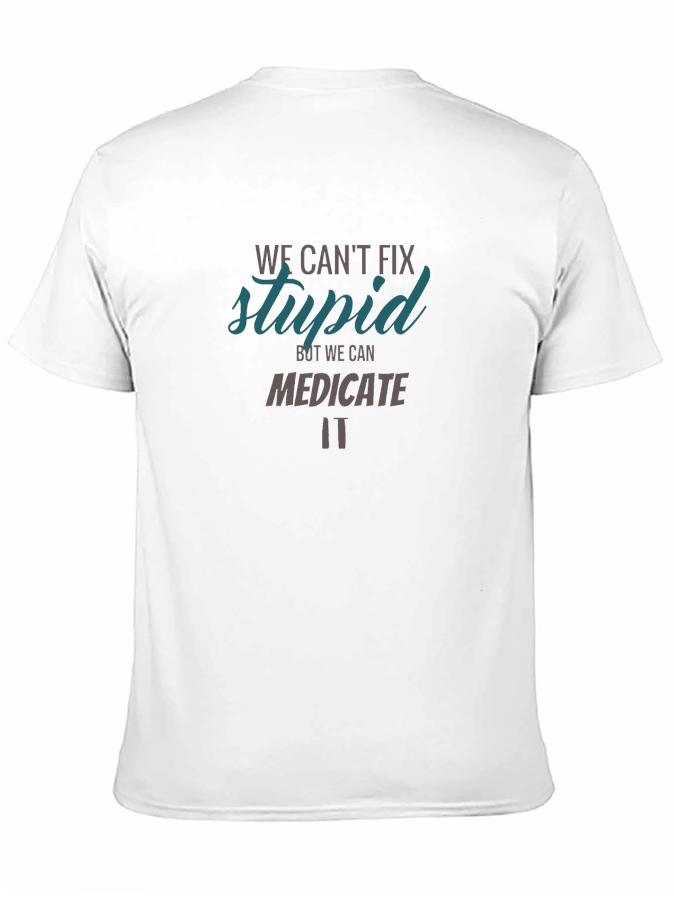 Funny Graphic T-Shirt - We Cant Fix Stupid