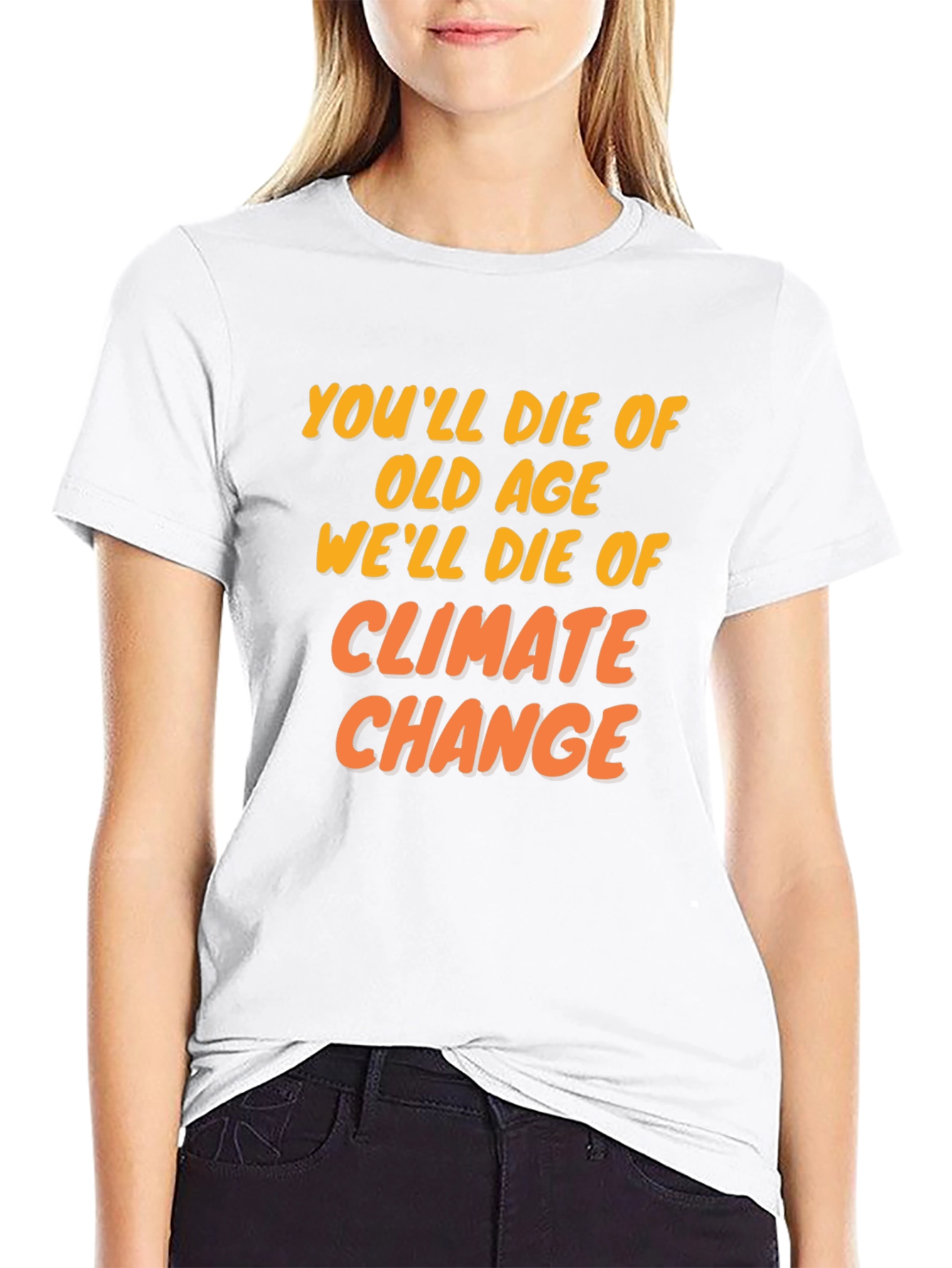 Climate Change T-Shirt: Youll Die of Old Age
