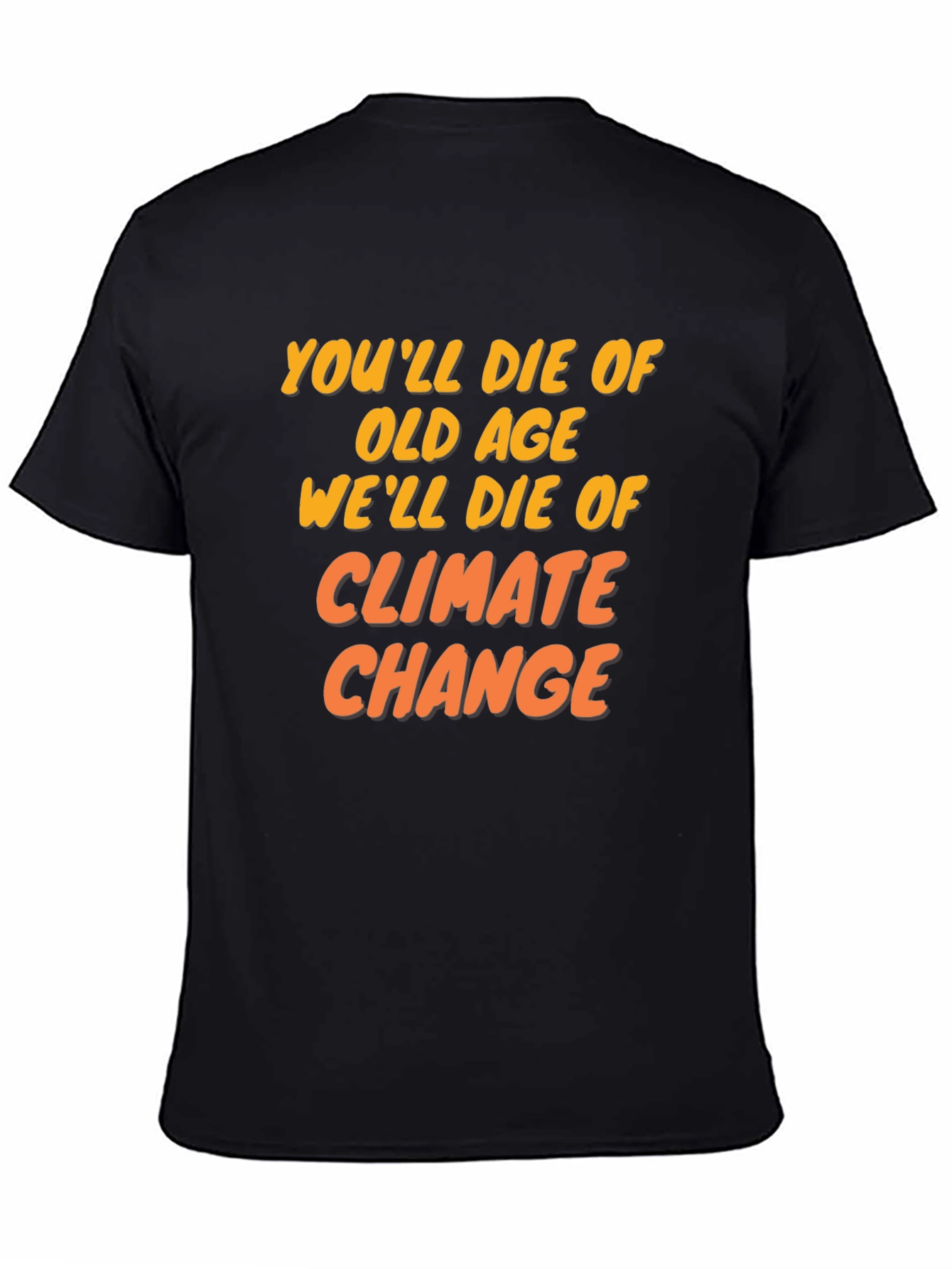 Climate Change T-Shirt: Youll Die of Old Age