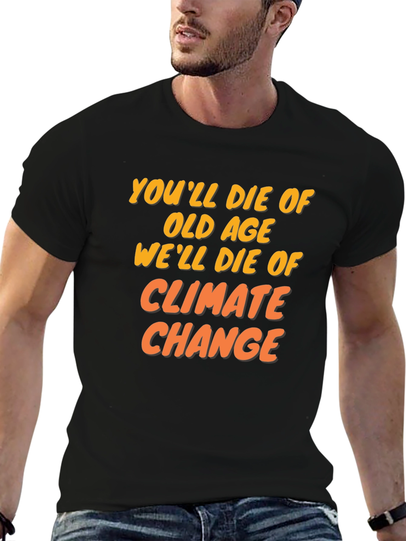 Climate Change T-Shirt: Youll Die of Old Age