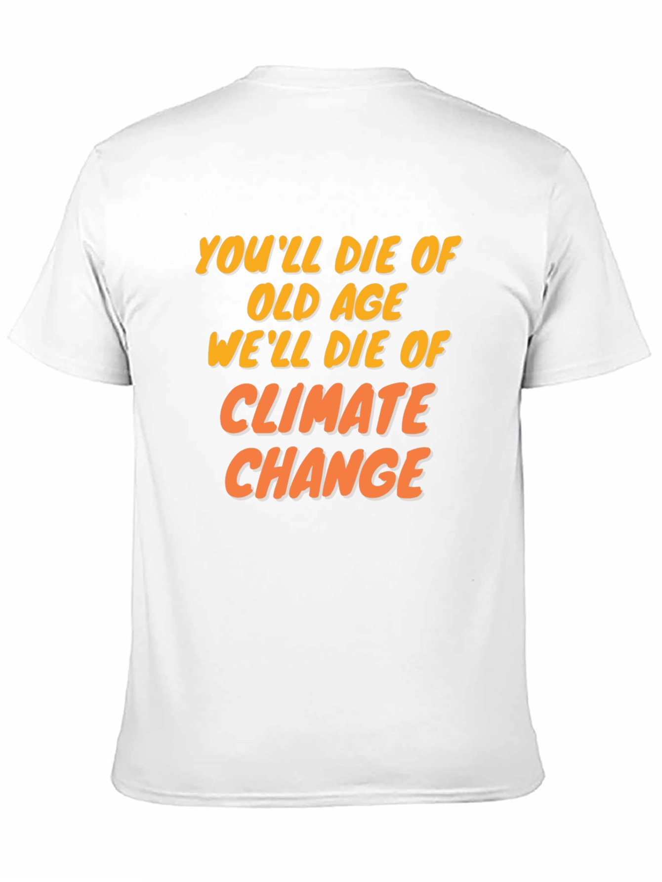 Climate Change T-Shirt: Youll Die of Old Age