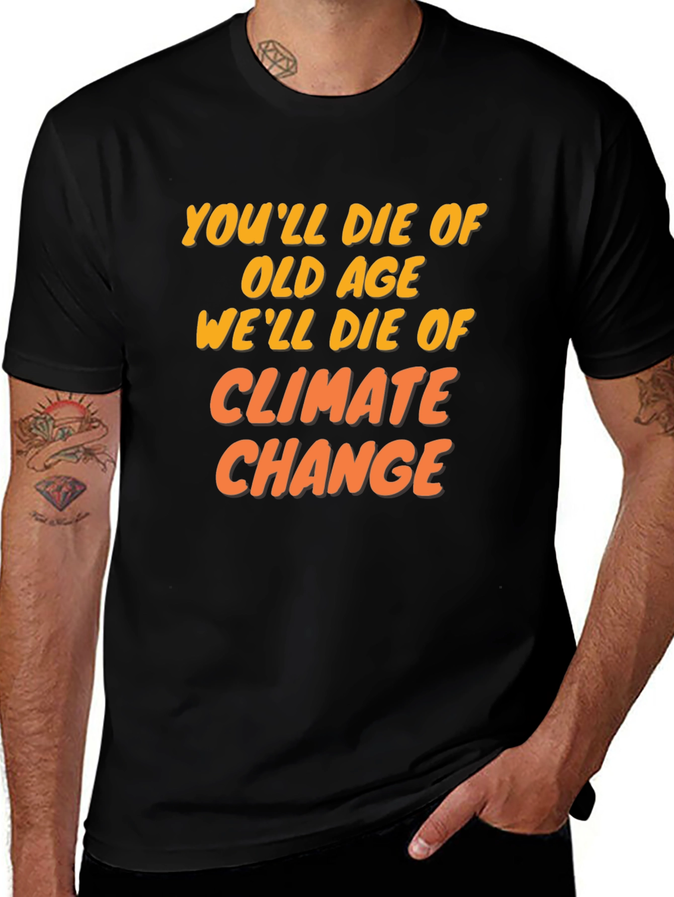 Climate Change T-Shirt: Youll Die of Old Age