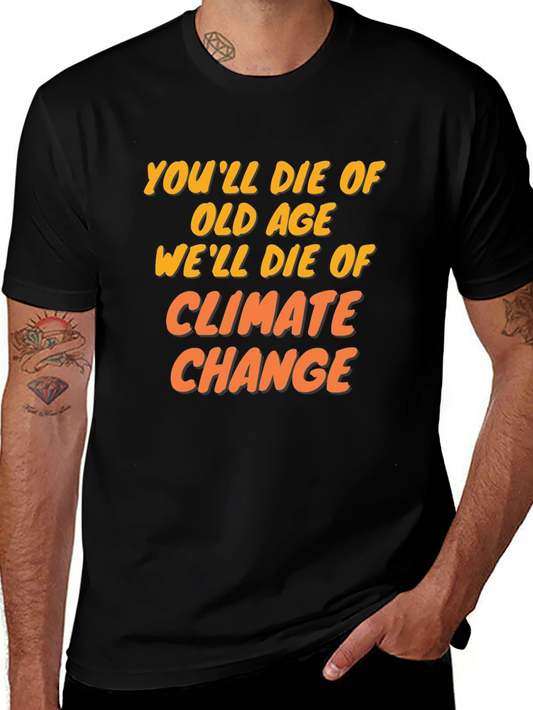 Climate Change T-Shirt: Youll Die of Old Age