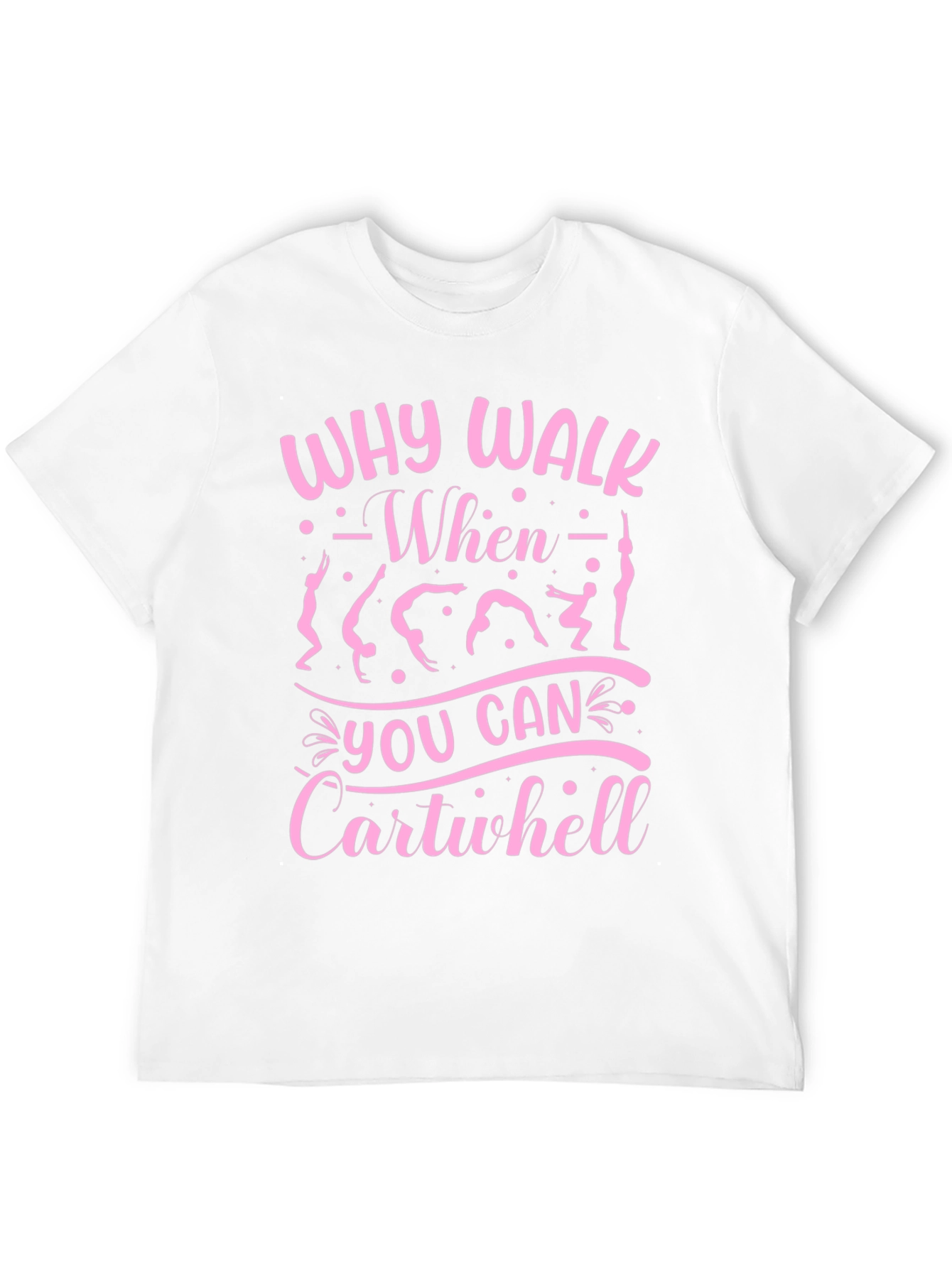 Why Walk? Cartwheel T-Shirt