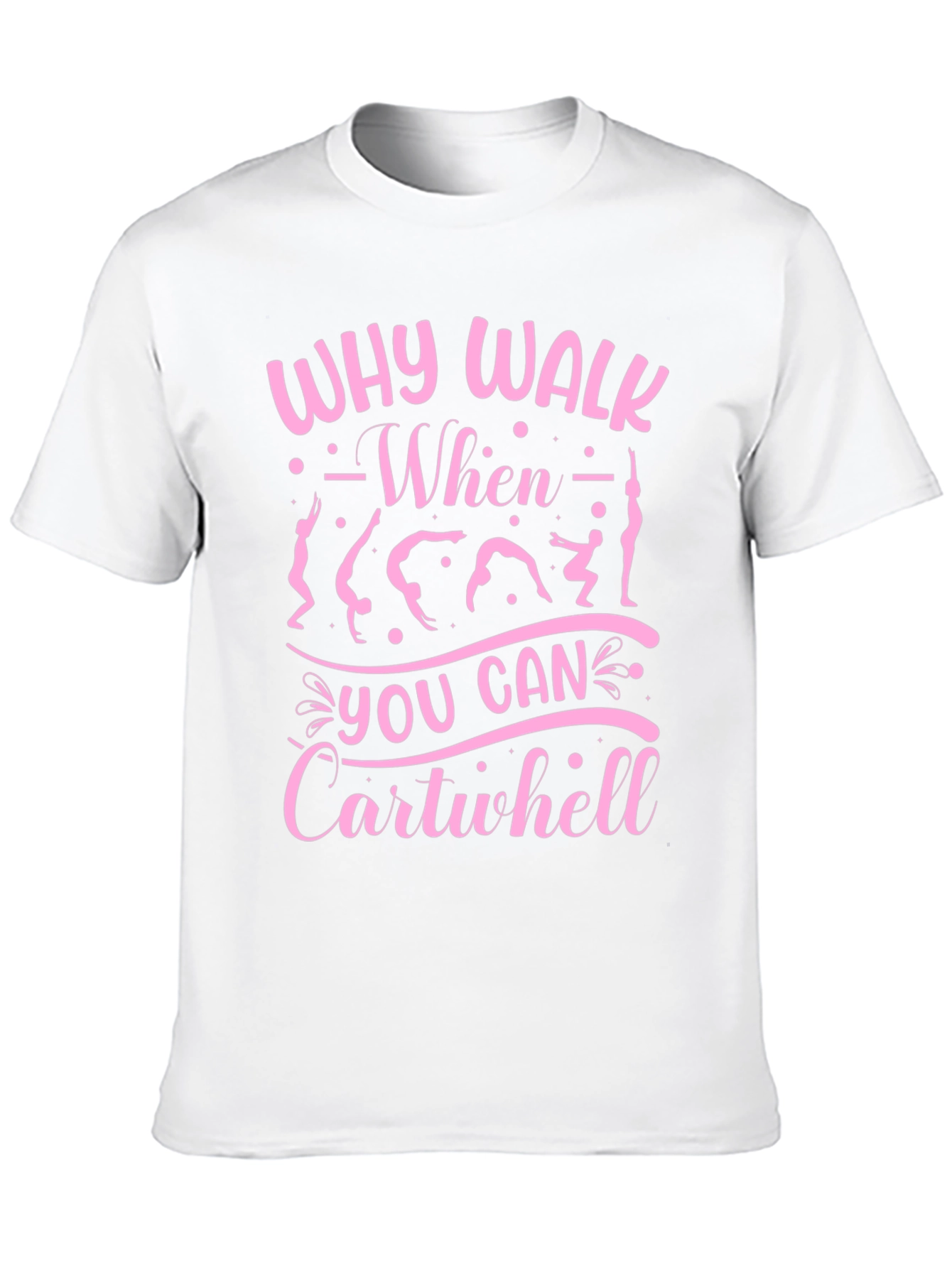 Why Walk? Cartwheel T-Shirt