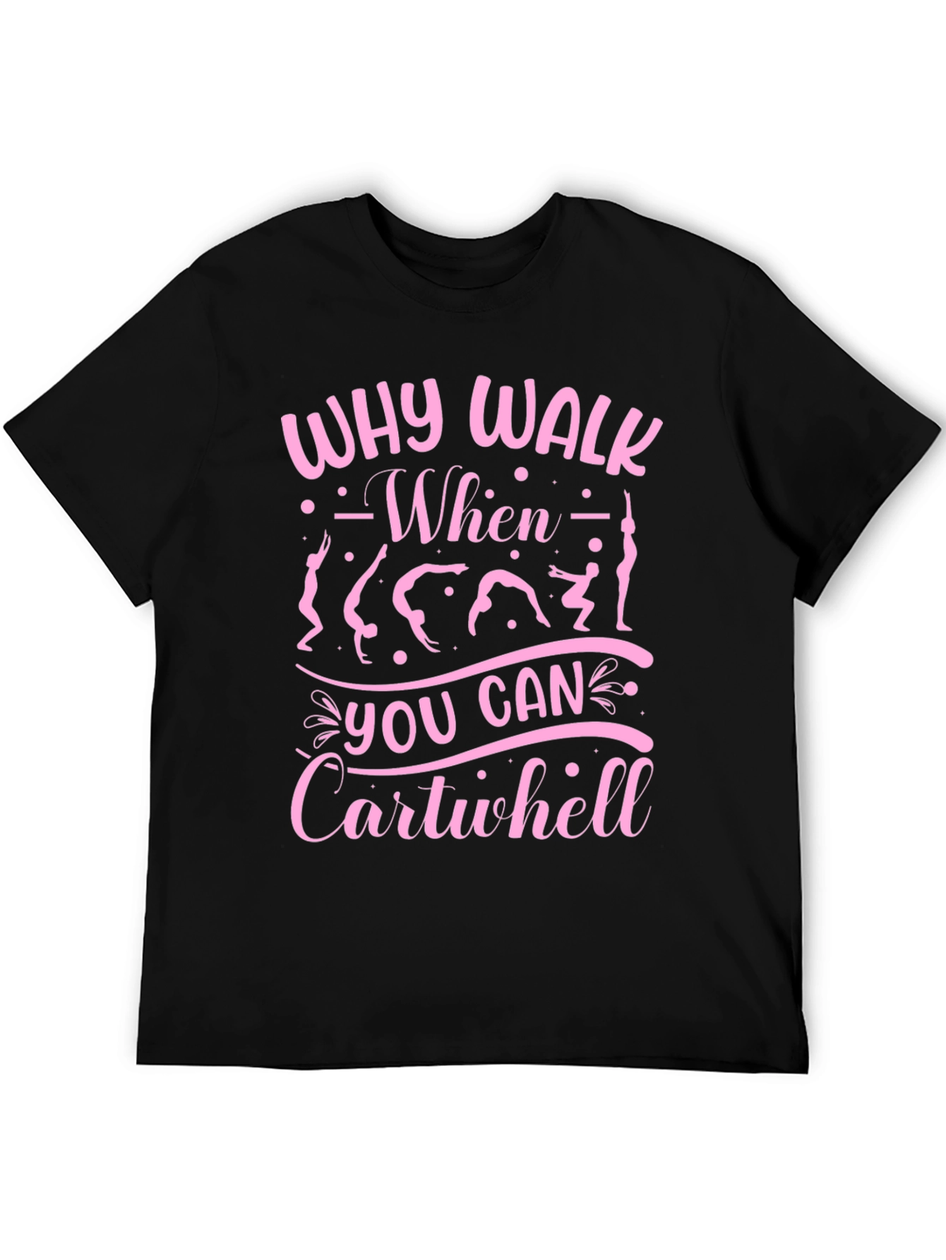Why Walk? Cartwheel T-Shirt