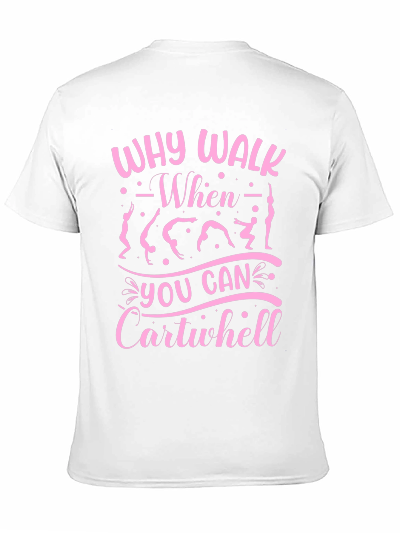 Why Walk? Cartwheel T-Shirt