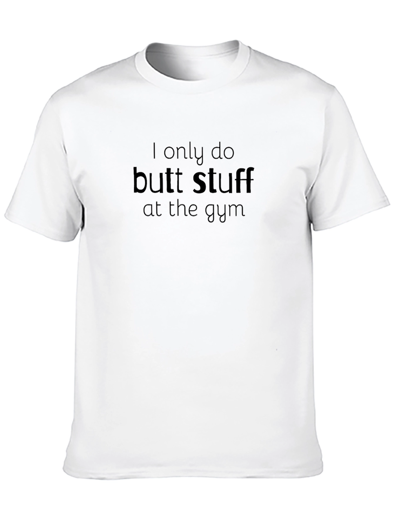 Funny Gym T-Shirt: I Only Do Butt Stuff