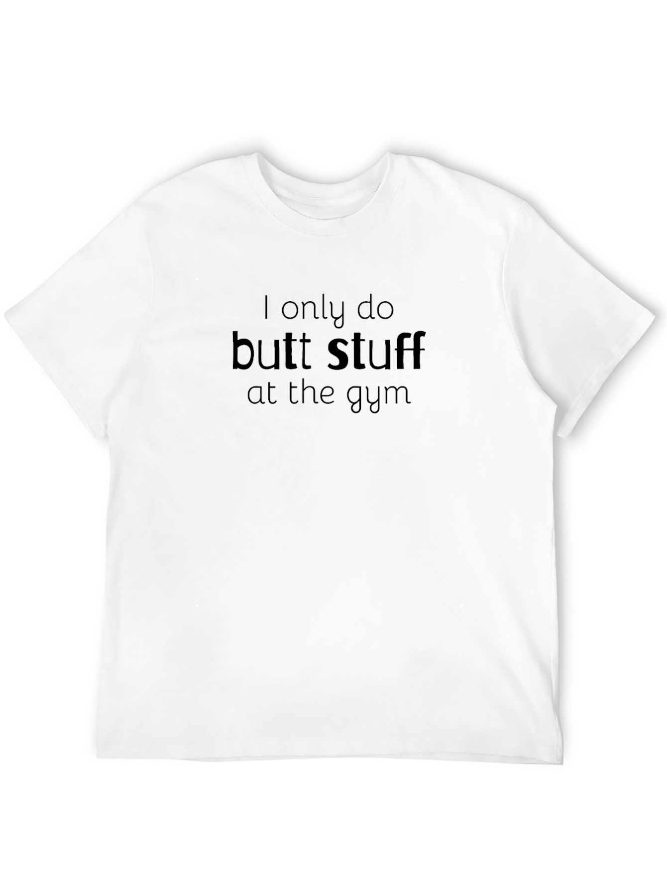 Funny Gym T-Shirt: I Only Do Butt Stuff