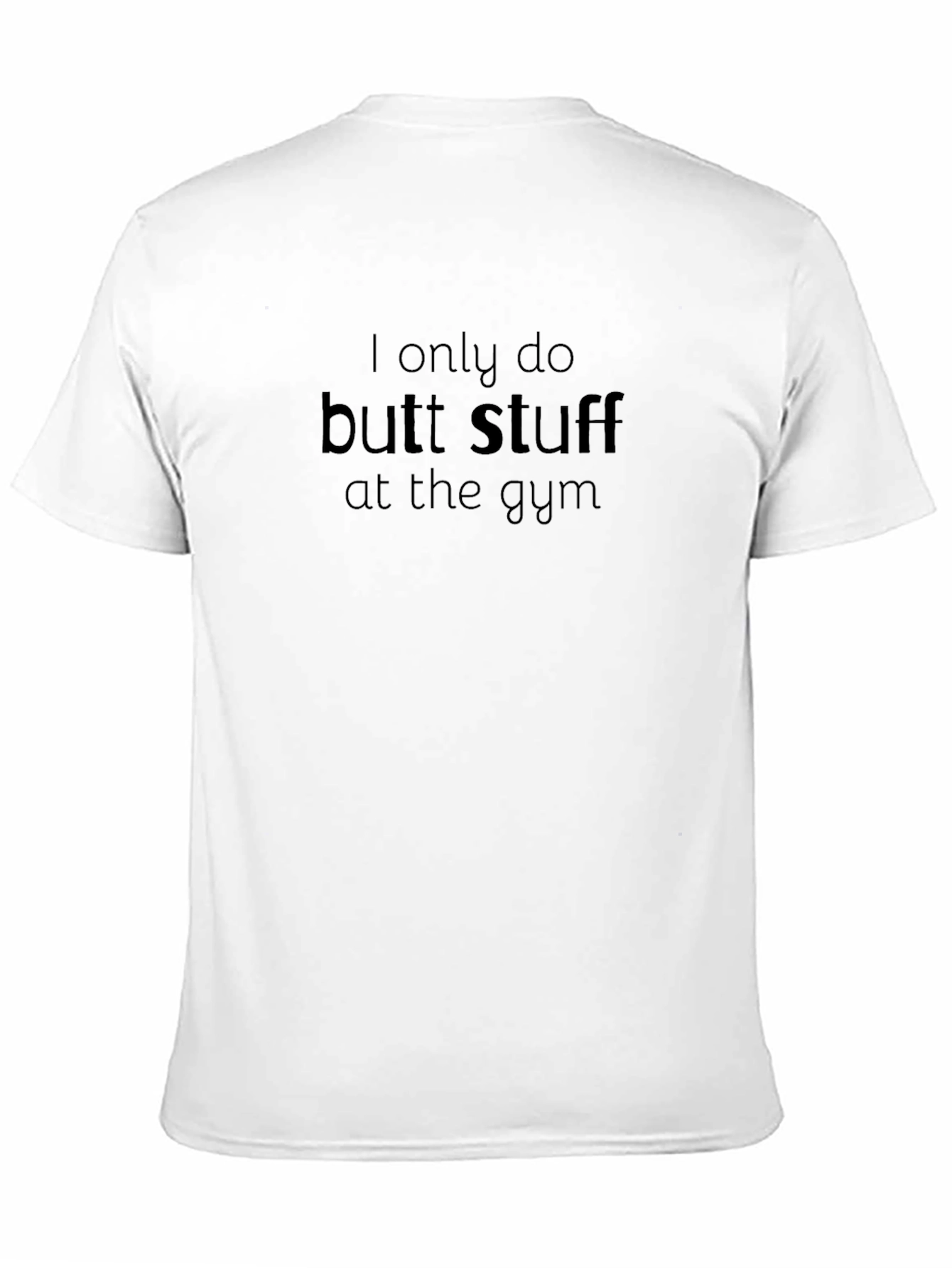 Funny Gym T-Shirt: I Only Do Butt Stuff