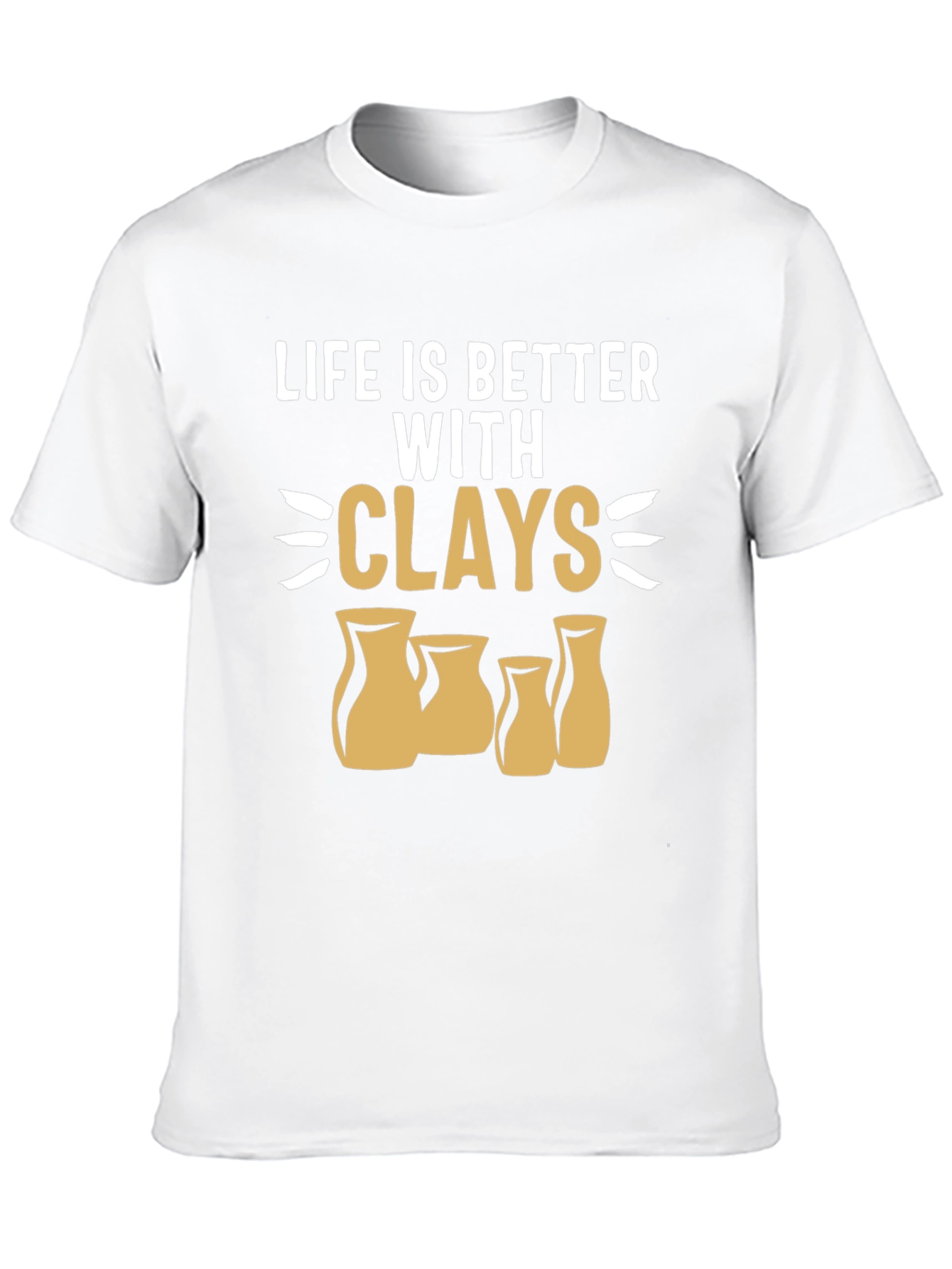 Life is Better with Clays Pottery T-Shirt