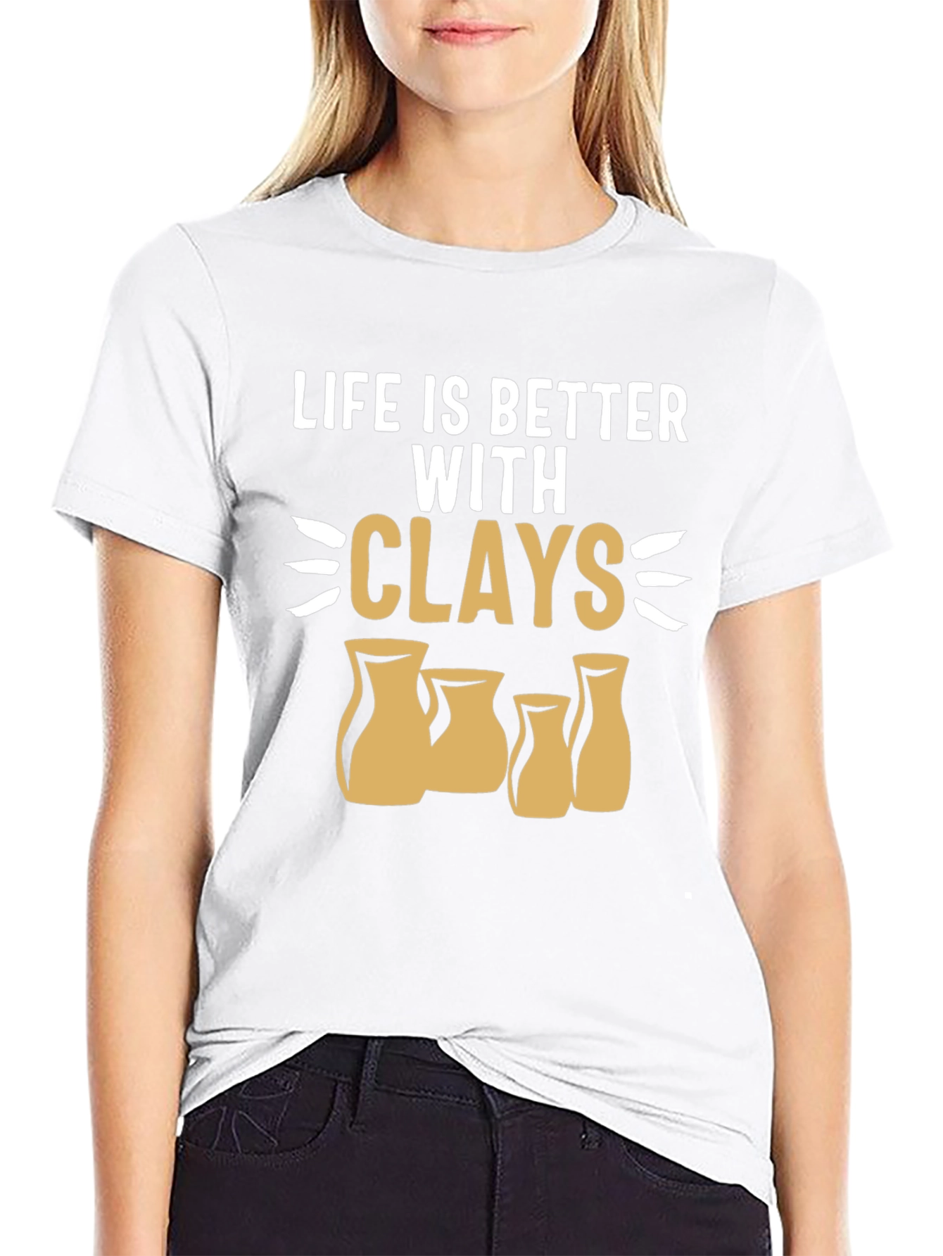 Life is Better with Clays Pottery T-Shirt