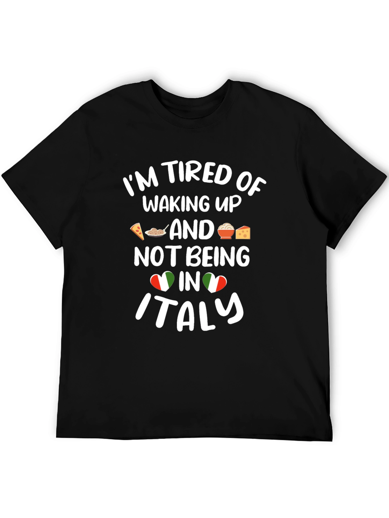 Im Tired of Waking Up in Italy T-Shirt