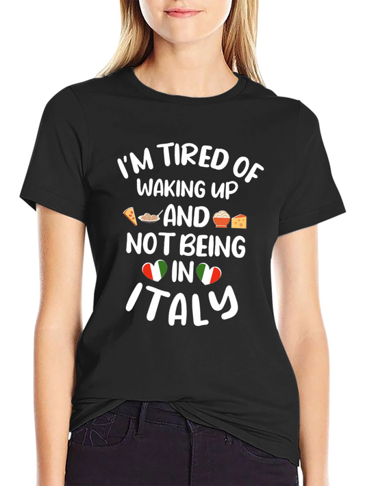 Im Tired of Waking Up in Italy T-Shirt