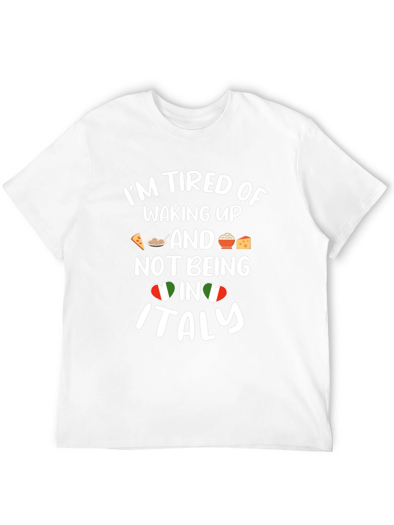 Im Tired of Waking Up in Italy T-Shirt