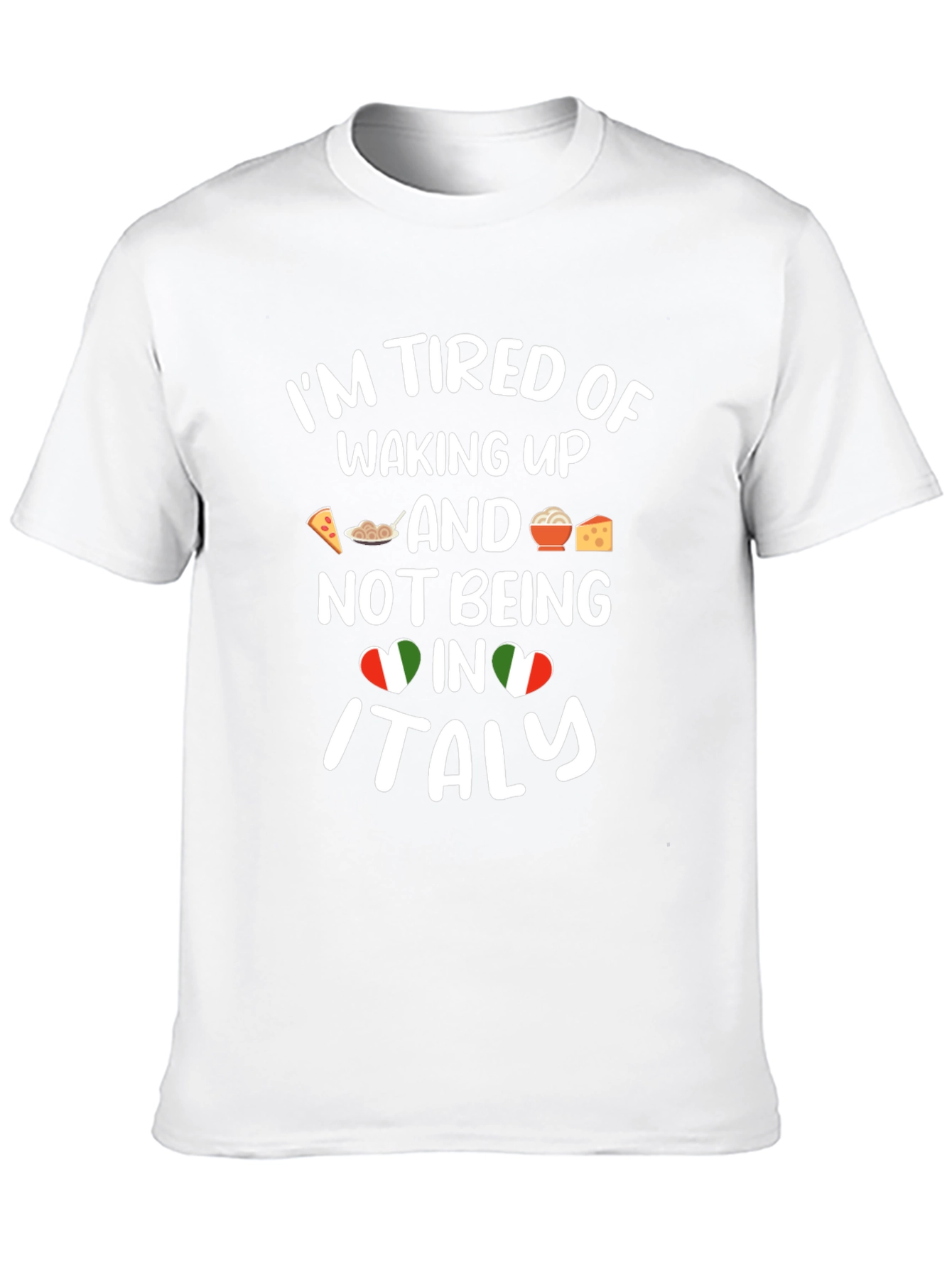 Im Tired of Waking Up in Italy T-Shirt