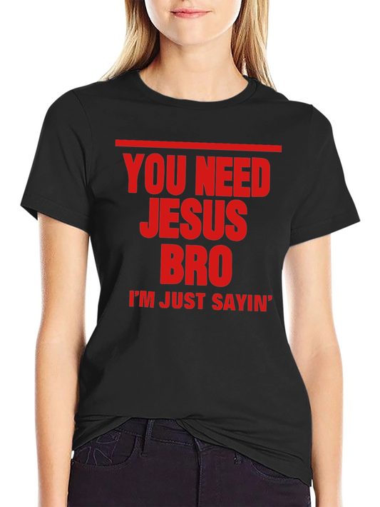 You Need Jesus Bro Graphic Tee - Bold Statement T-Shirt