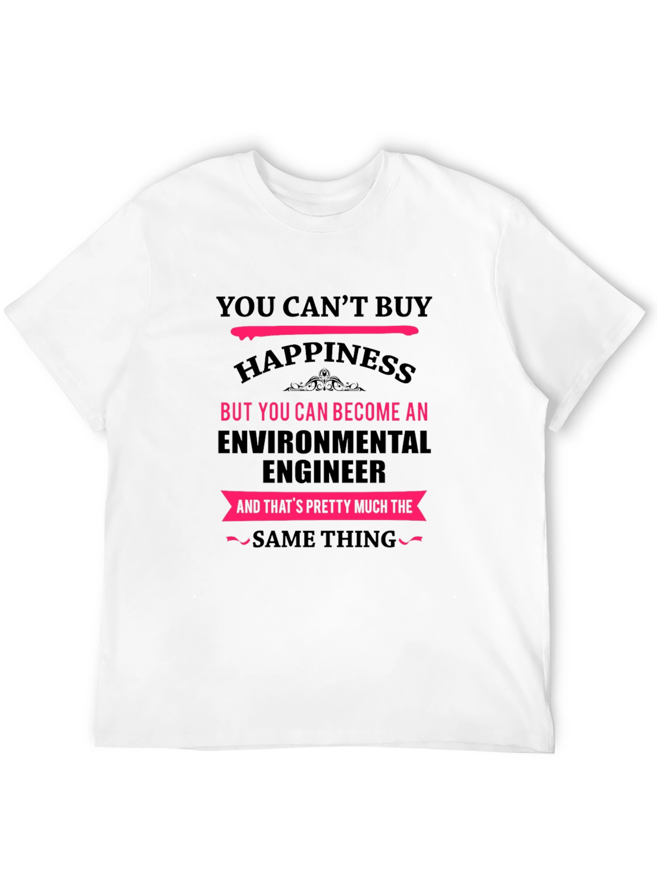 Environmental Engineer T-Shirt - You Cant Buy Happiness