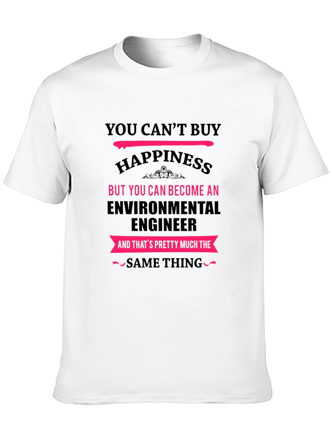Environmental Engineer T-Shirt - You Cant Buy Happiness