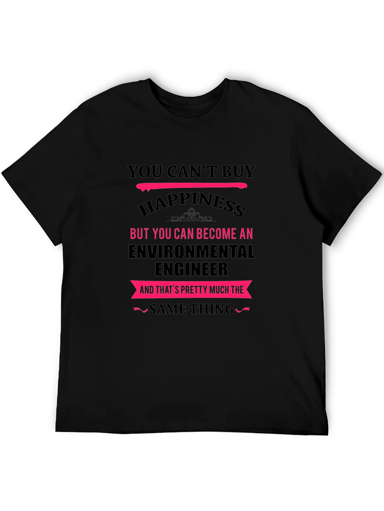 Environmental Engineer T-Shirt - You Cant Buy Happiness