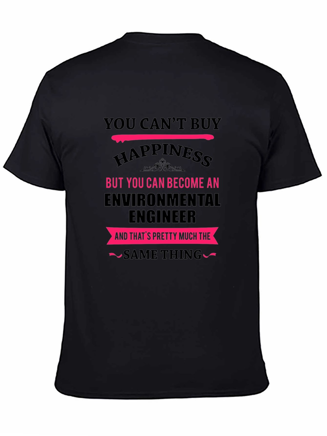 Environmental Engineer T-Shirt - You Cant Buy Happiness