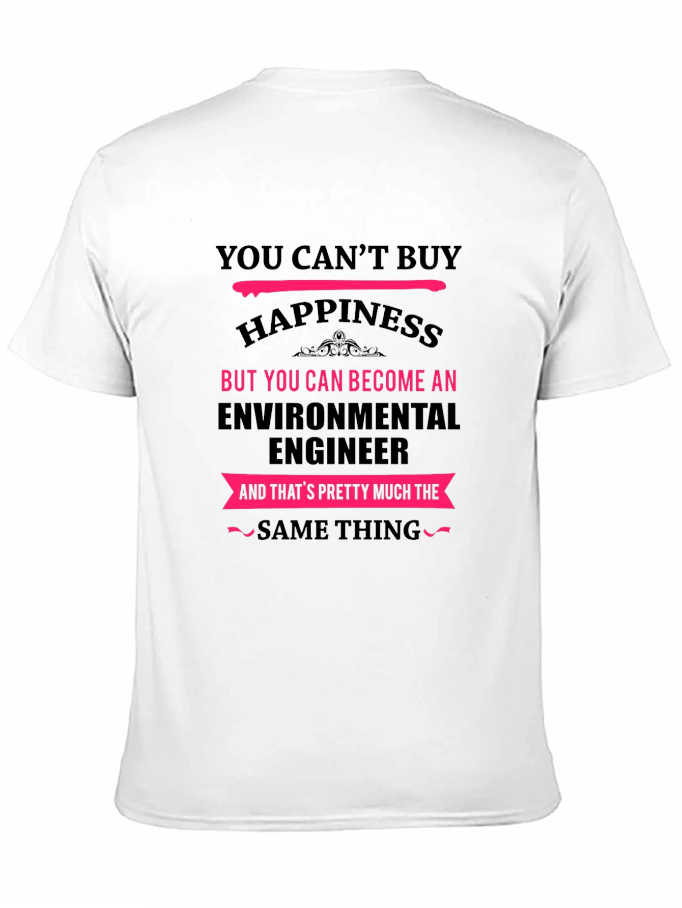 Environmental Engineer T-Shirt - You Cant Buy Happiness